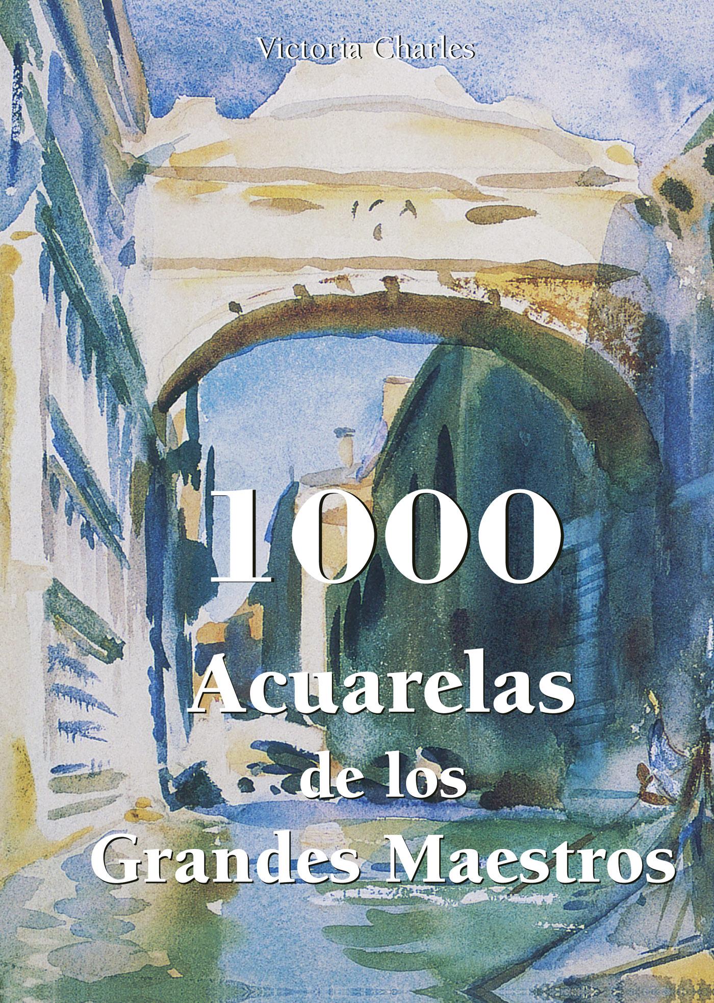 1000 ACUARELAS DE LOS GRANDES MAESTROS