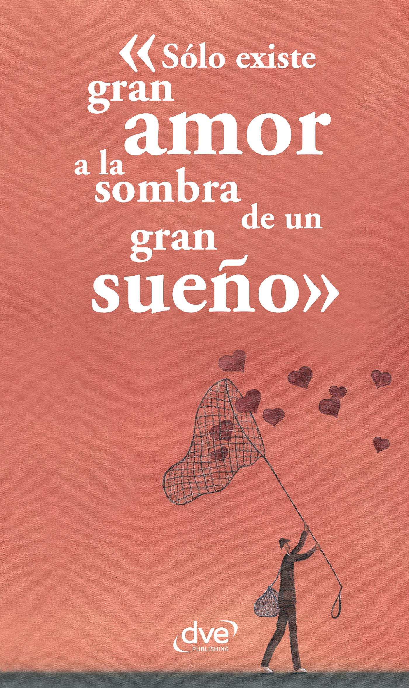 SÓLO EXISTE GRAN AMOR A LA SOMBRA DE UN GRAN SUEÑO
