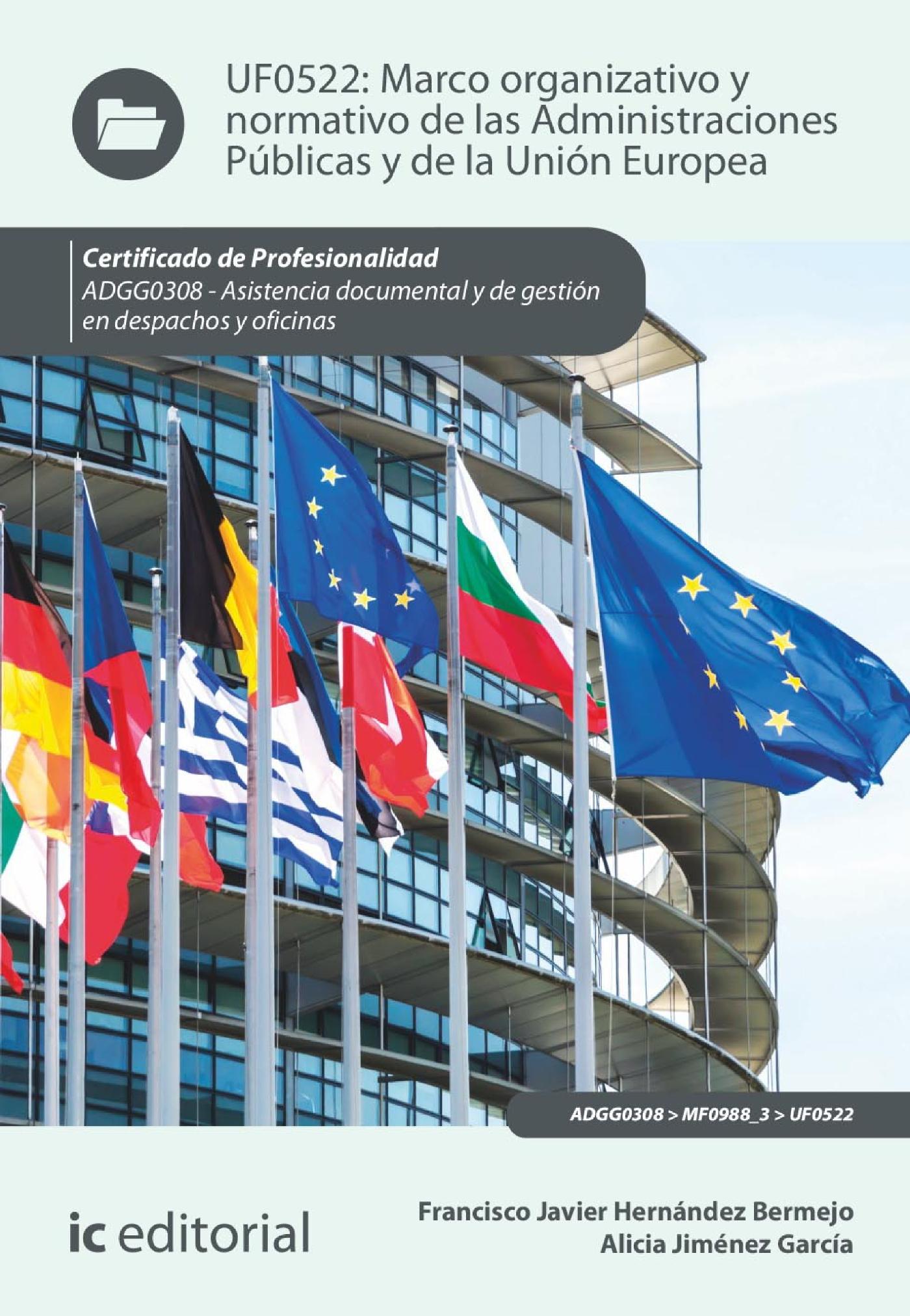MARCO ORGANIZATIVO Y NORMATIVO DE LAS ADMINISTRACIONES PÚBLICAS Y DE LA UNIÓN EUROPEA. ADGG0308