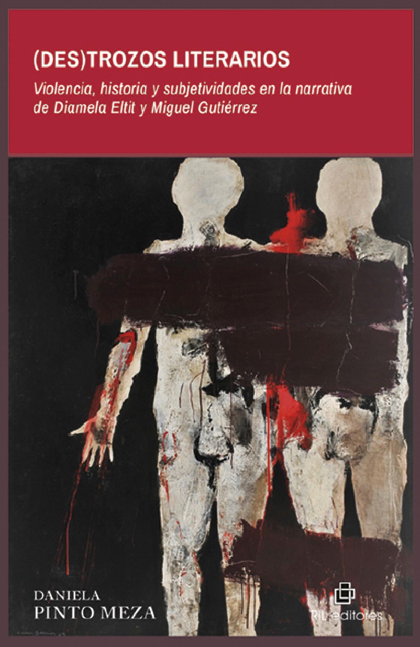 (DES)TROZOS LITERARIOS. VIOLENCIA, HISTORIA Y SUBJETIVIDADES EN LA NARRATIVA DE DIAMELA ELTIT Y MIGUEL GUTIÉRREZ