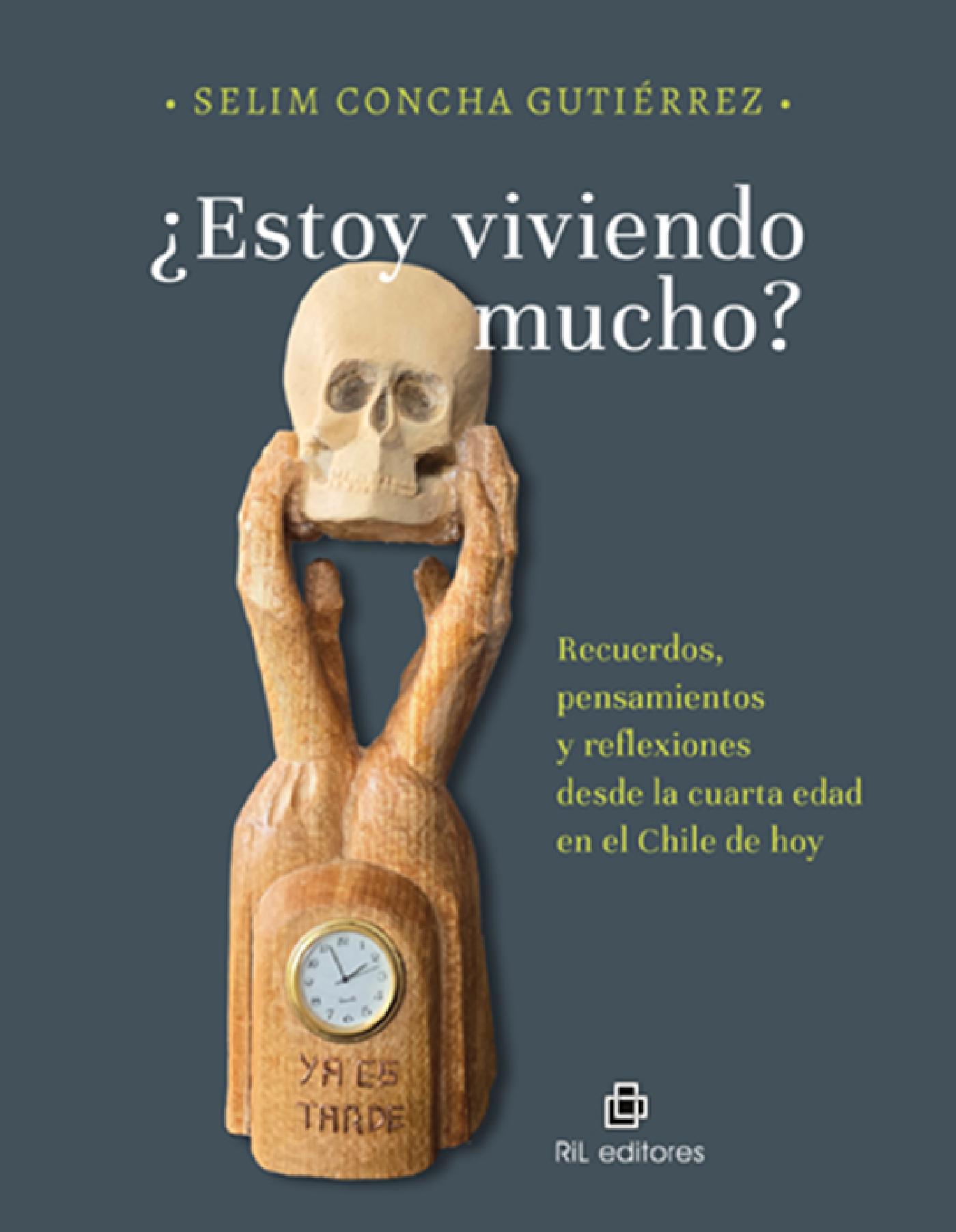 ¿ESTOY VIVIENDO MUCHO? RECUERDOS, PENSAMIENTOS Y REFLEXIONES DESDE LA CUARTA EDAD EN EL CHILE DE HOY