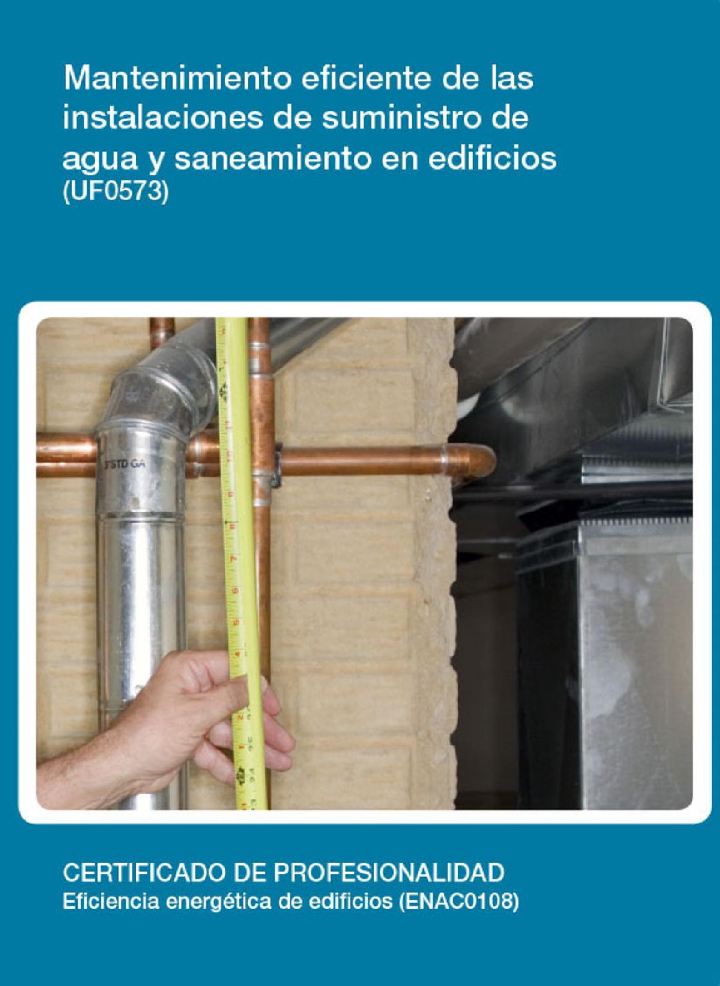 UF0573 - MANTENIMIENTO EFICIENTE DE LAS INSTALACIONES DE SUMINISTRO DE AGUA Y SANEAMIENTO EN EDICIOS