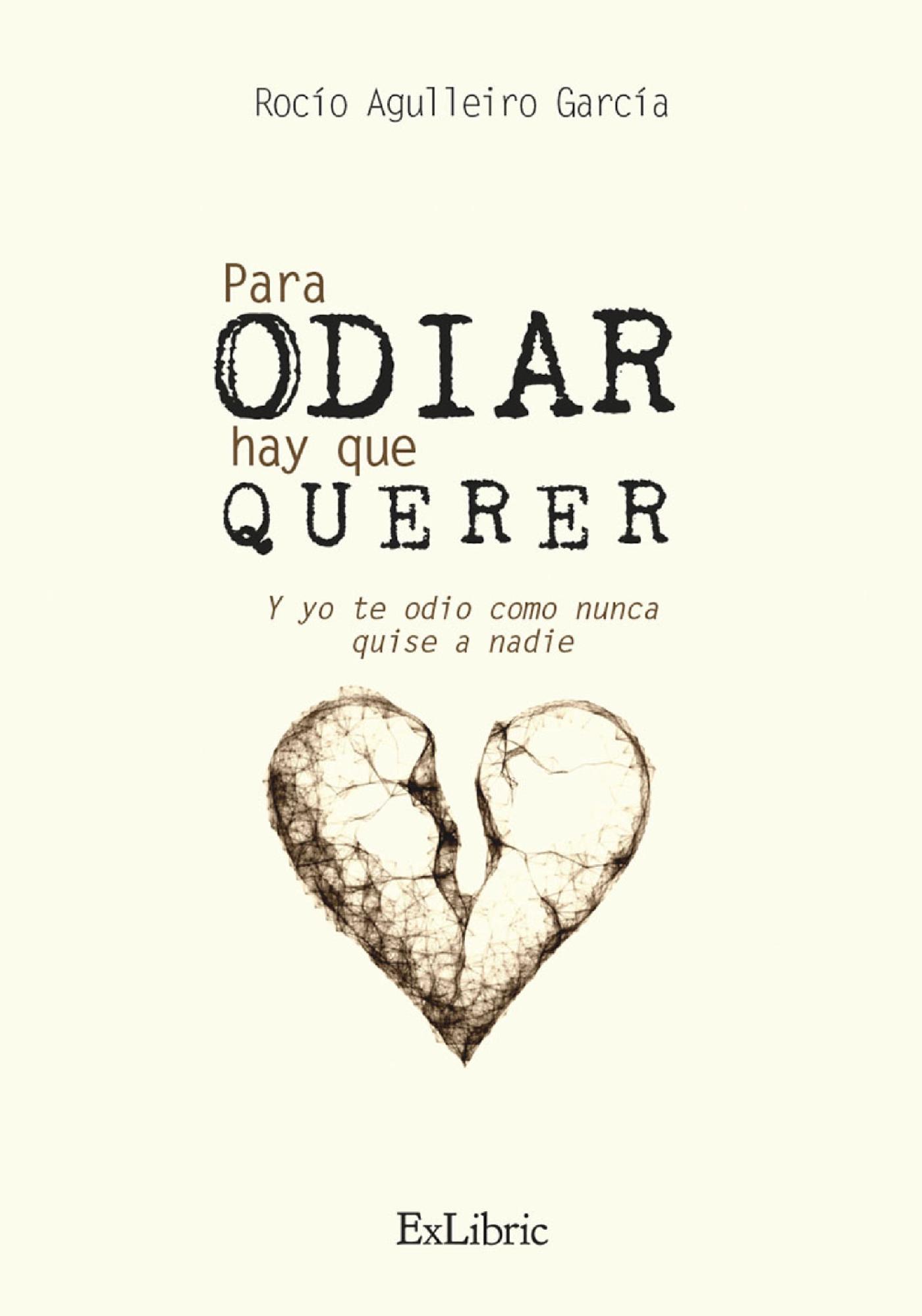 PARA ODIAR HAY QUE QUERER. Y YO TE ODIO COMO NUNCA QUISE A NADIE