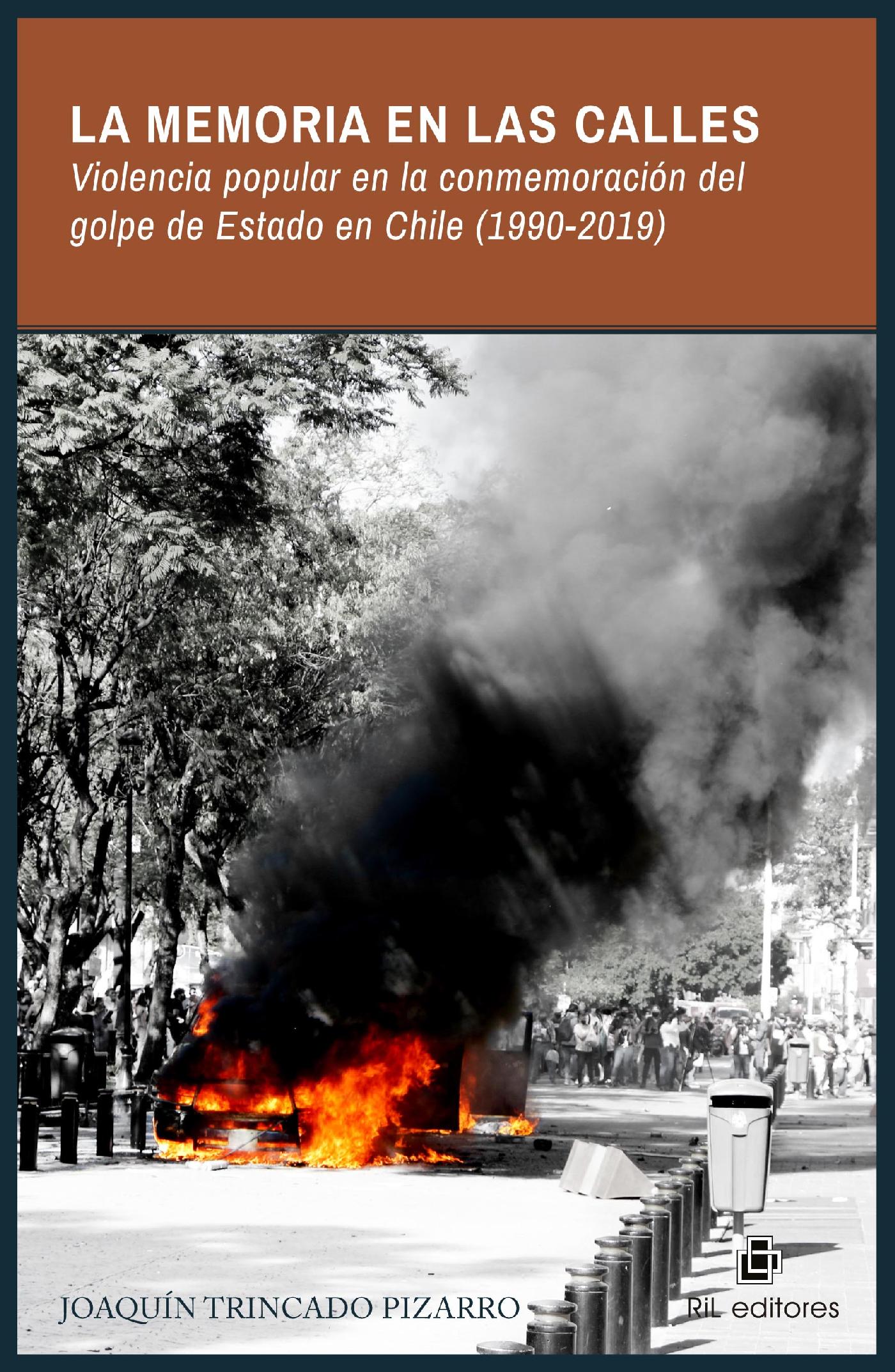 LA MEMORIA EN LAS CALLES. VIOLENCIA POPULAR EN LA CONMEMORACIÓNDEL GOLPE DE ESTADO EN CHILE (1990-2019)