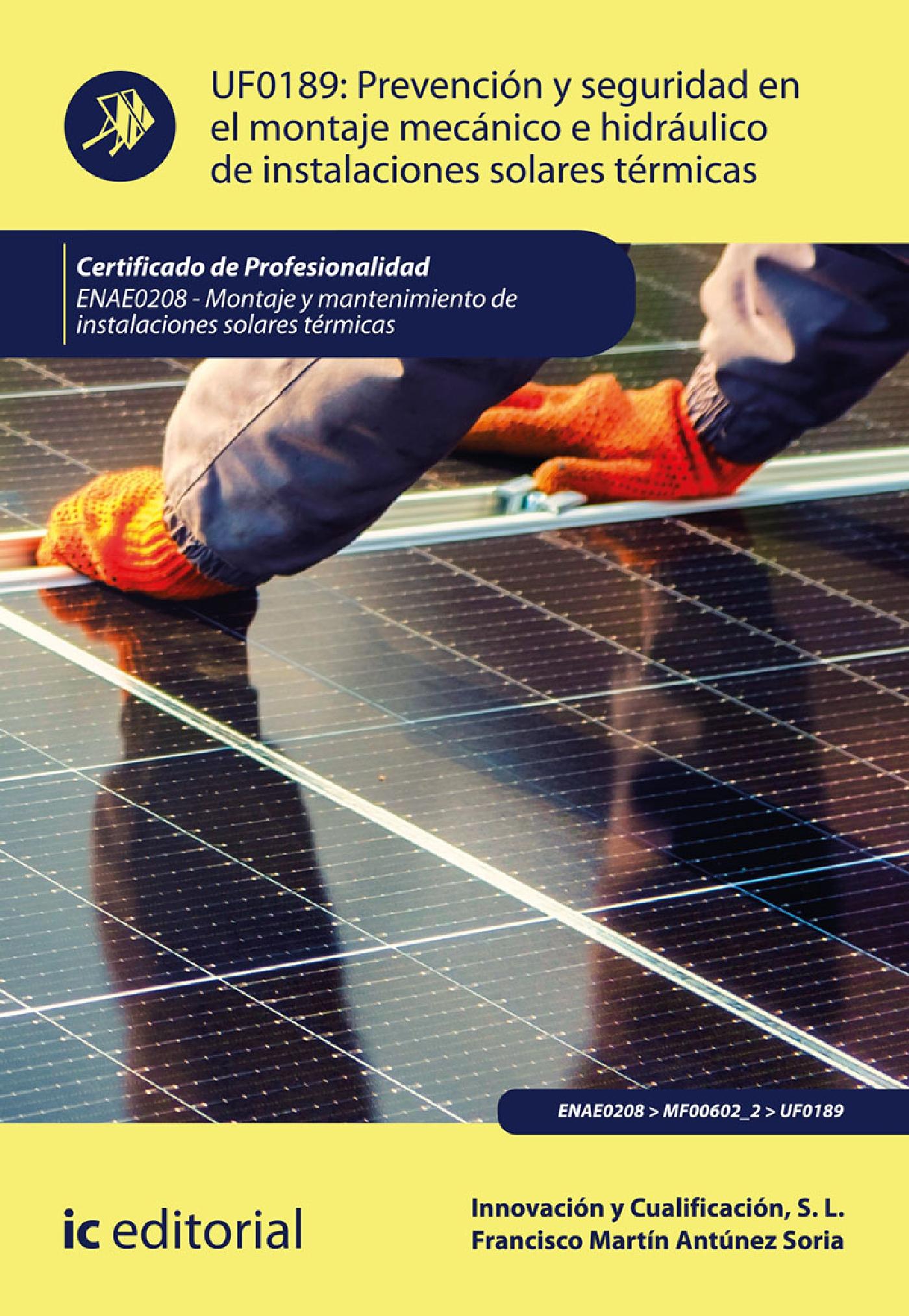 PREVENCIÓN Y SEGURIDAD EN EL MONTAJE MECÁNICO E HIDRÁULICO DE INSTALACIONES SOLARES TÉRMICAS. ENAE0208 