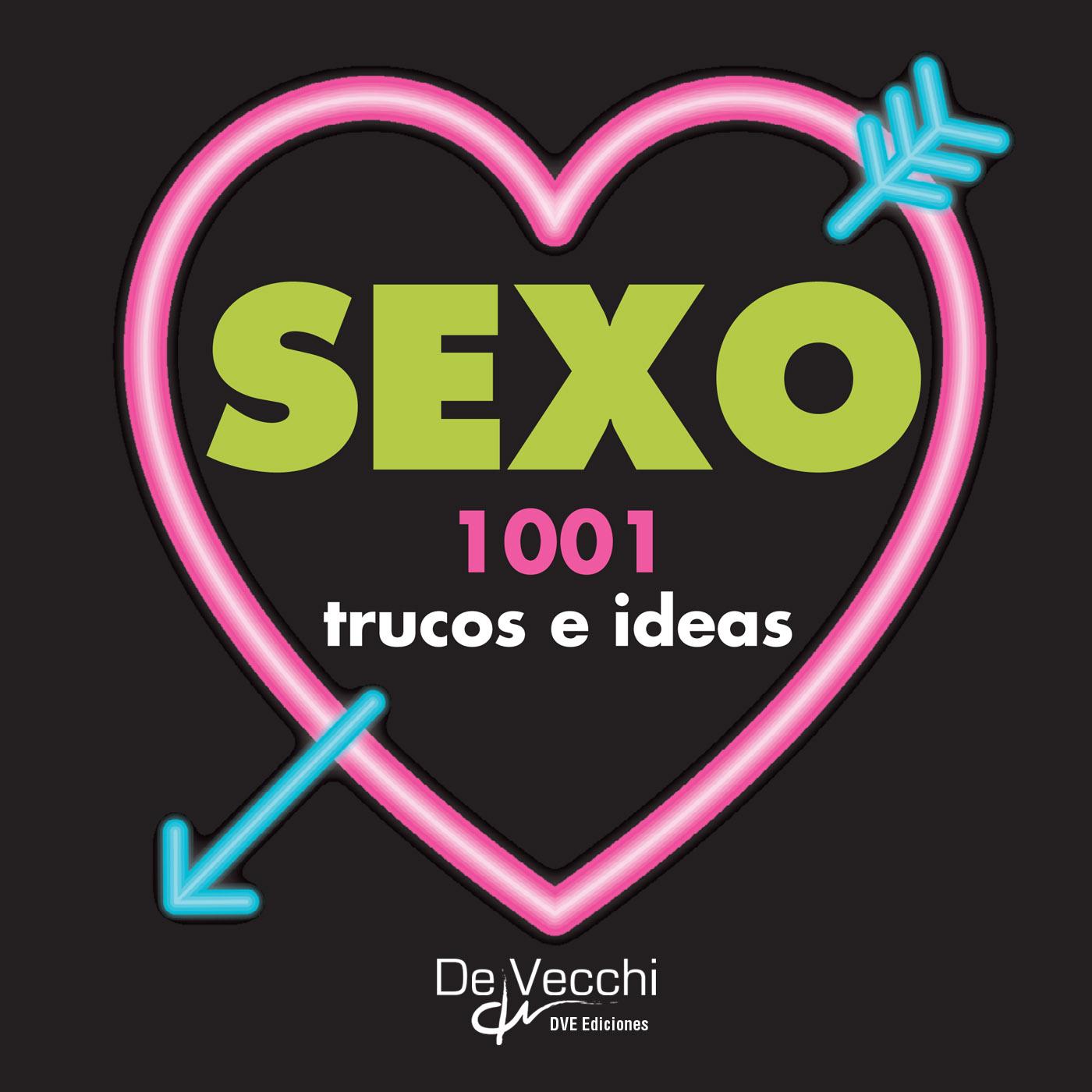 SEXO. 1001 TRUCOS E IDEAS