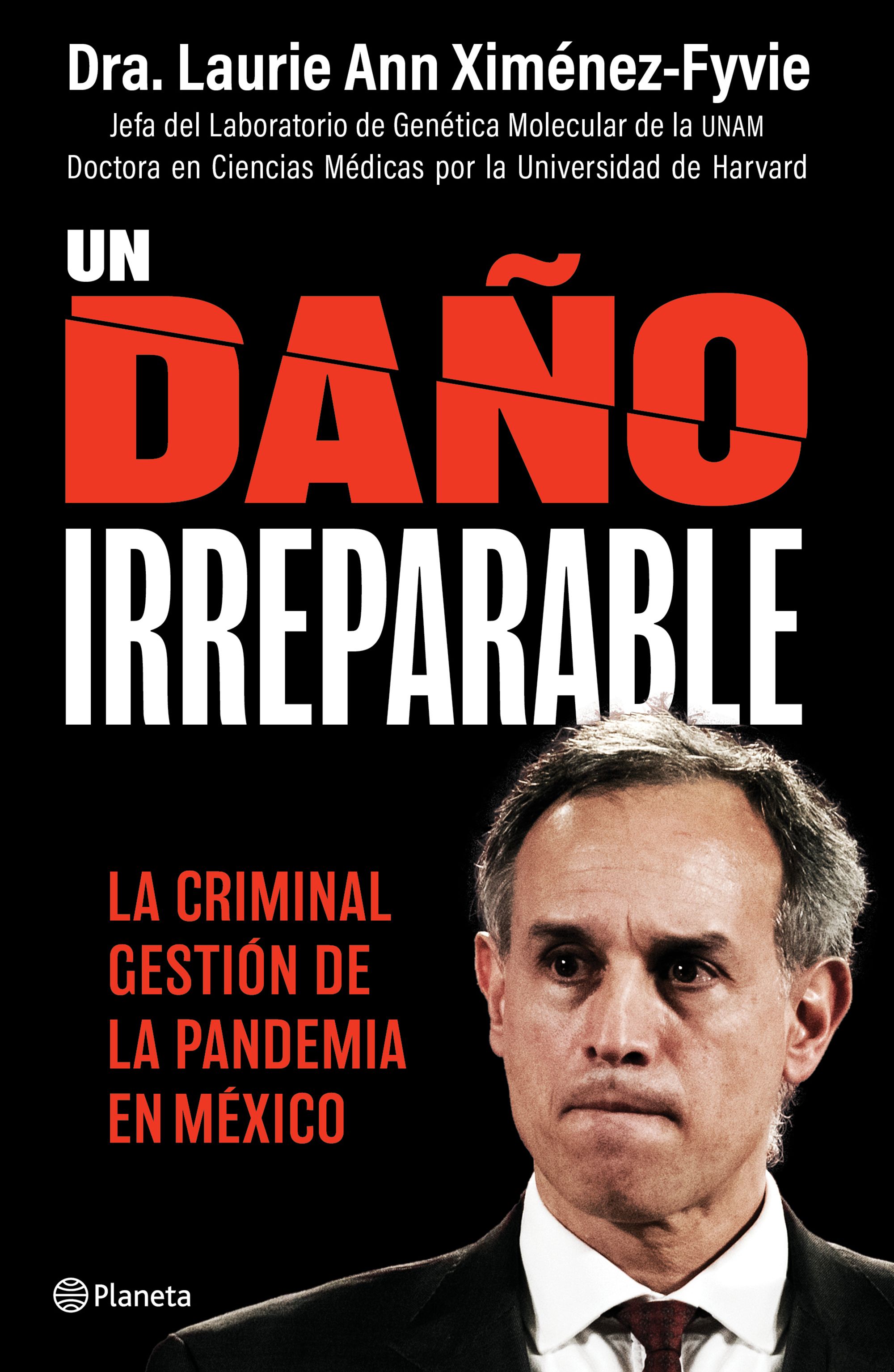 UN DAÑO IRREPARABLE: LA CRIMINAL GESTIÓN DE LA PANDEMIA EN MÉXICO