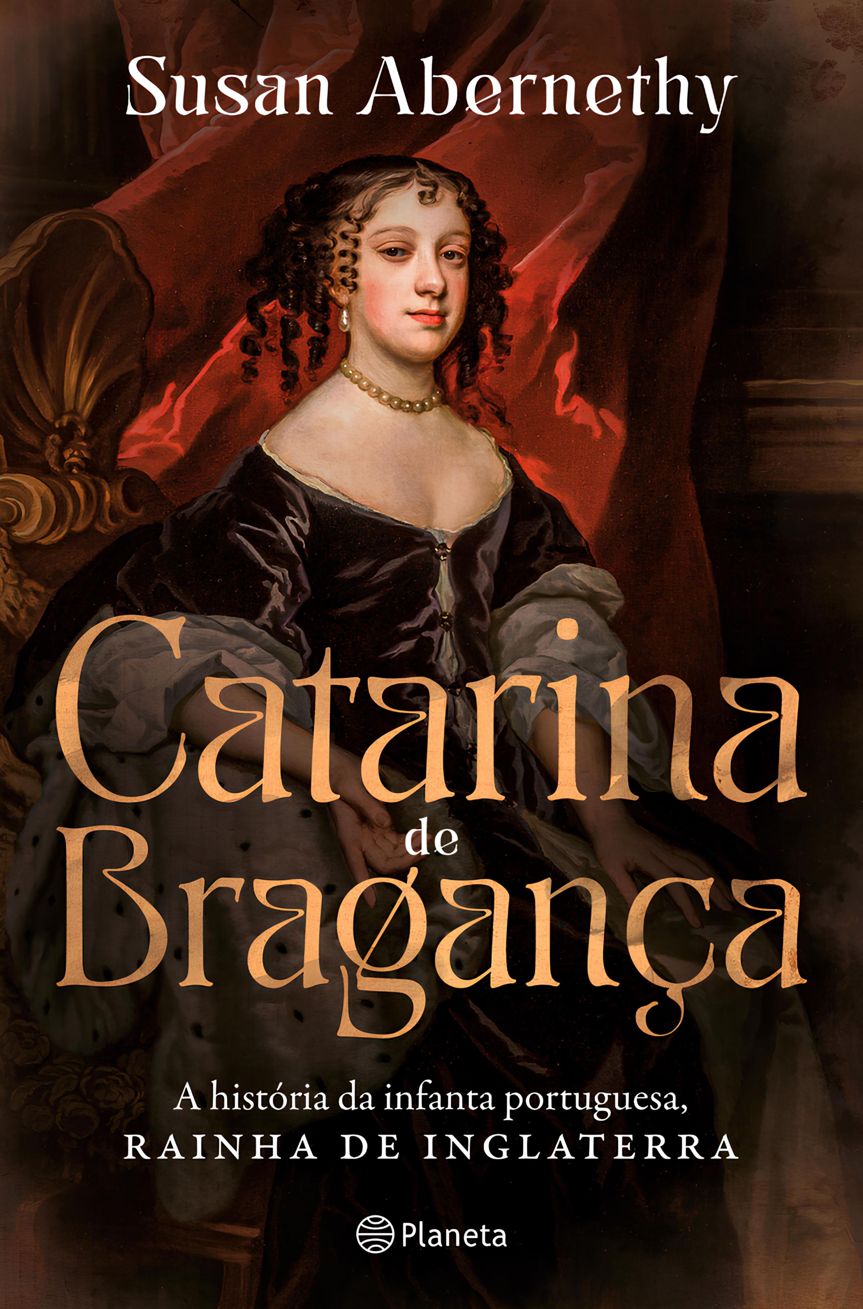 CATARINA DE BRAGANÇA - A HISTÓRIA DA INFANTA PORTUGUESA, RAINHA DE INGLATERRA