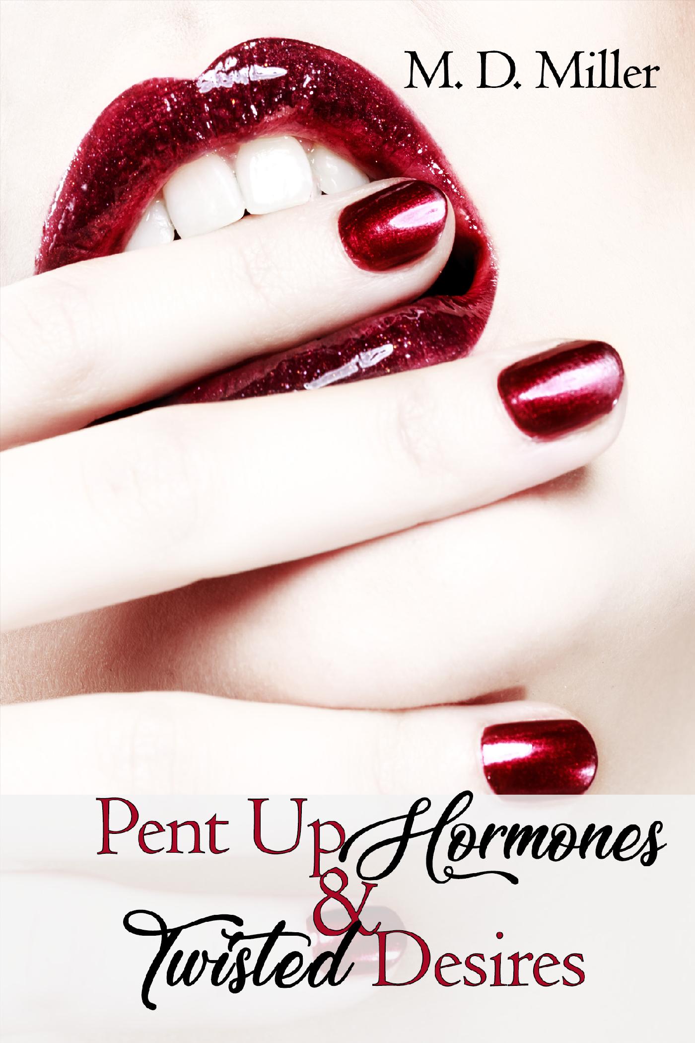 PENT UP HORMONES & TWISTED DESIRES