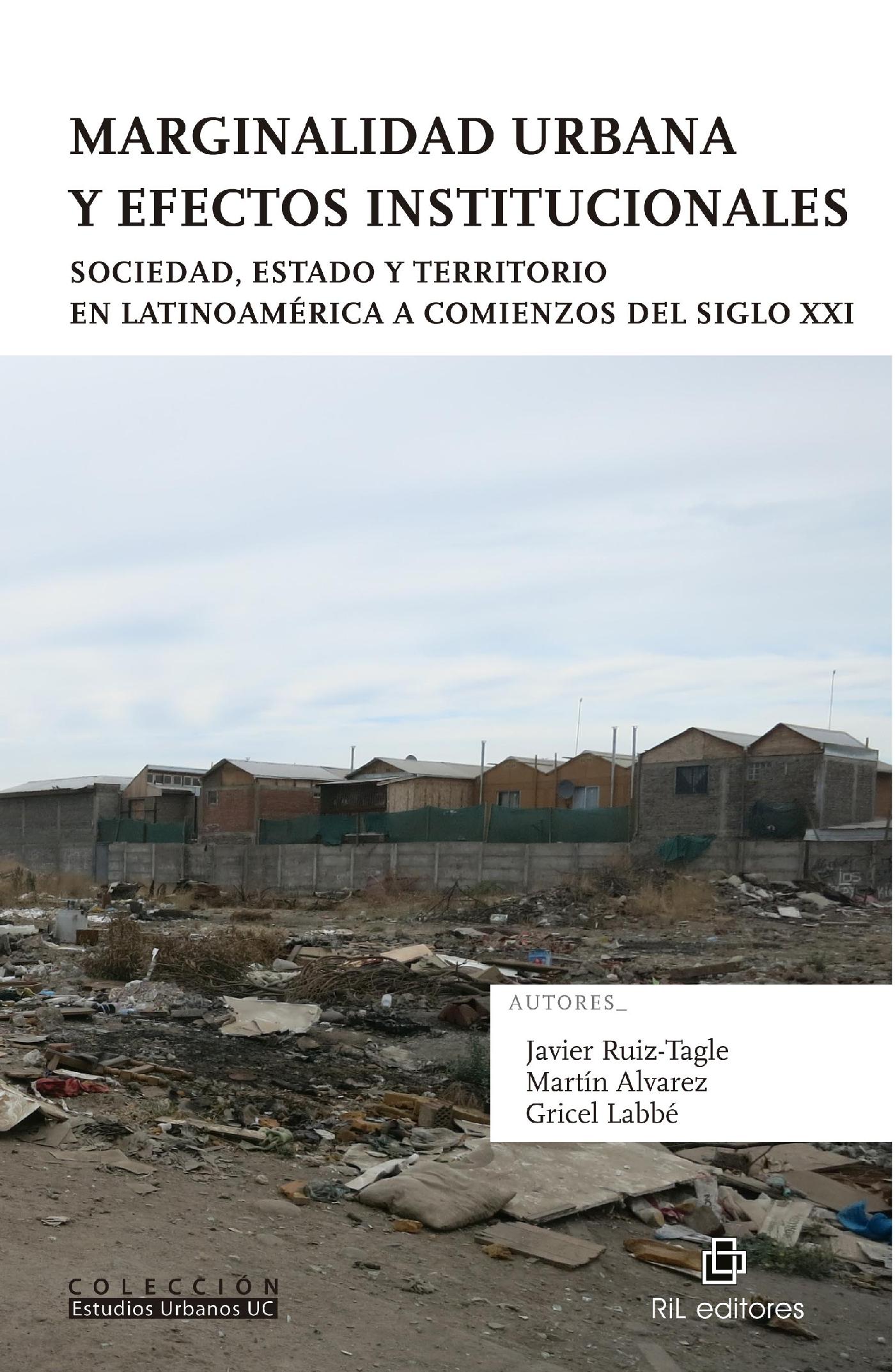 MARGINALIDAD URBANA Y EFECTOS INSTITUCIONALES. SOCIEDAD, ESTADO Y TERRITORIO EN LATINOAMÉRICA A COMIENZOS DEL SIGLO XXI