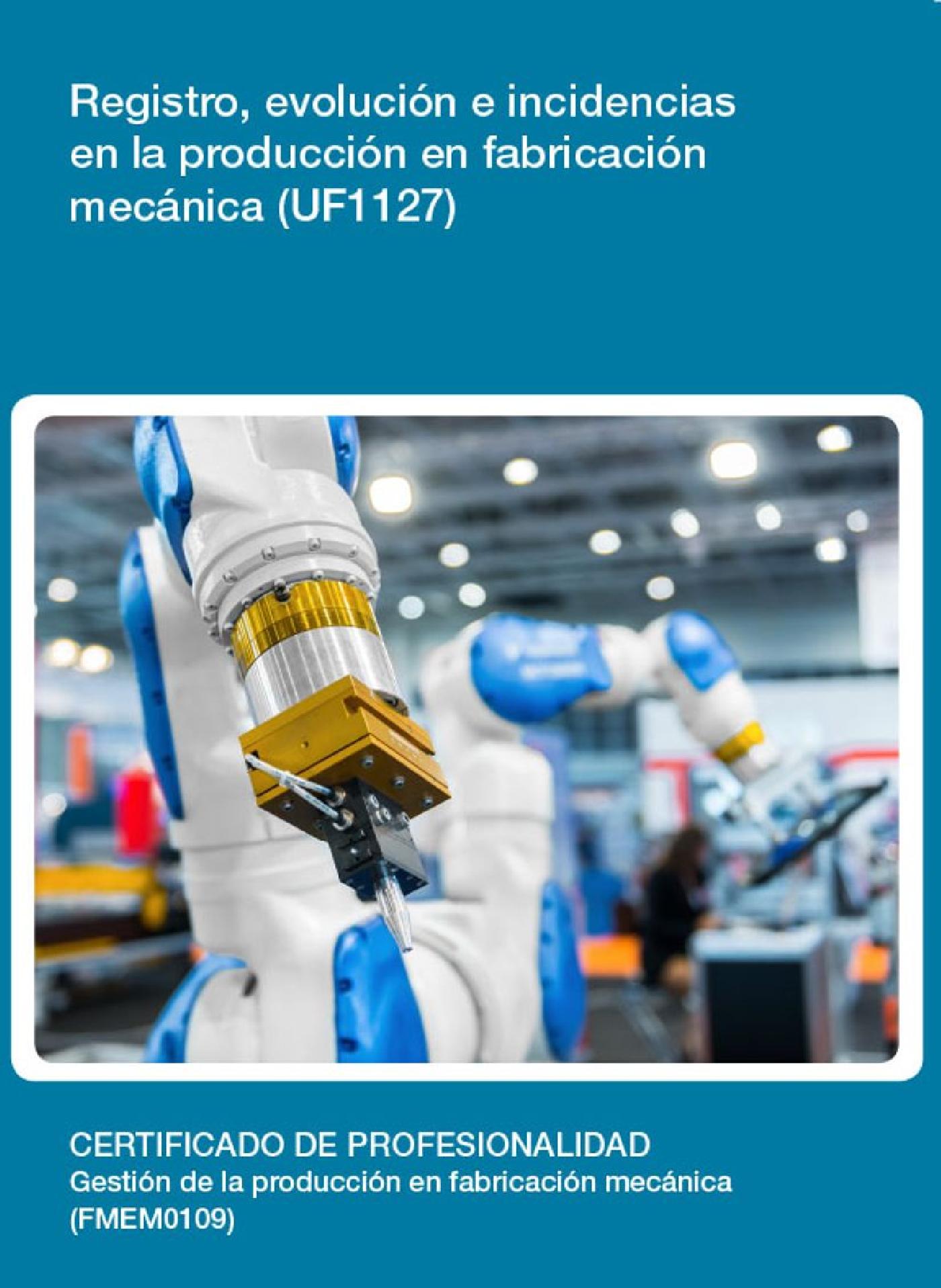 UF1127 - REGISTRO, EVOLUCIÓN E INCIDENCIAS EN LA PRODUCCIÓN EN FABRICACIÓN MECÁNICA