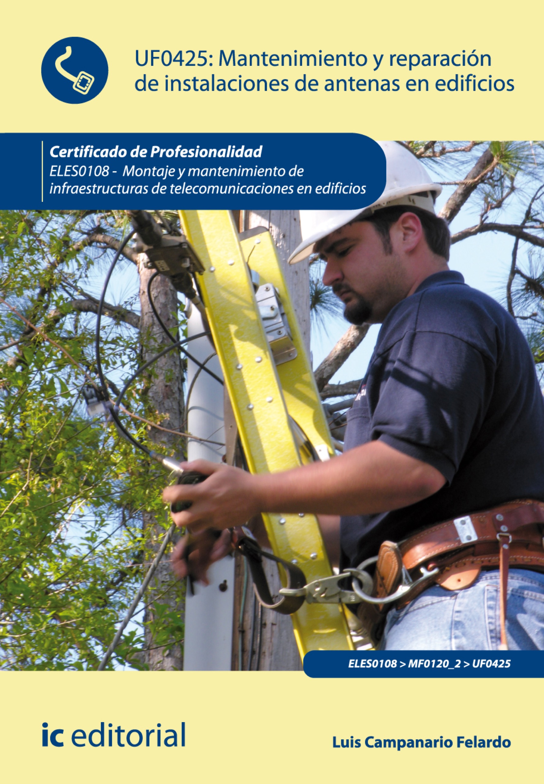 MANTENIMIENTO Y REPARACIÓN DE INSTALACIONES DE ANTENAS EN EDIFICIOS. ELES0108 - MONTAJE Y MANTENIMIENTO DE INFRAESTRUCTURAS DE TELECOMUNICACIONES EN E