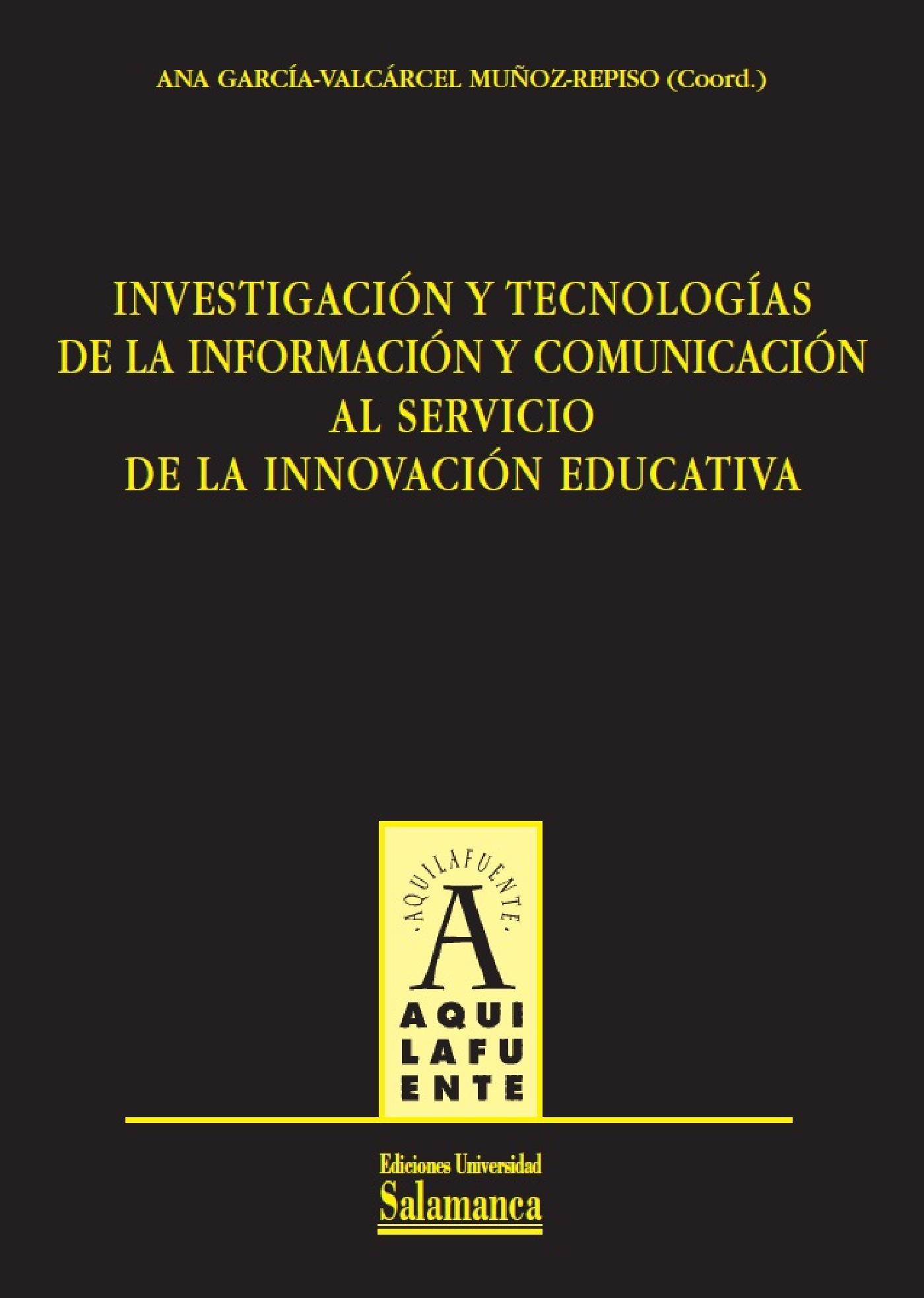 INVESTIGACIÛN Y TECNOLOGÌAS DE LA INFORMACIÛN Y COMUNICACIÛN AL SERVICIO DE LA INNOVACIÛN EDUCATIVA