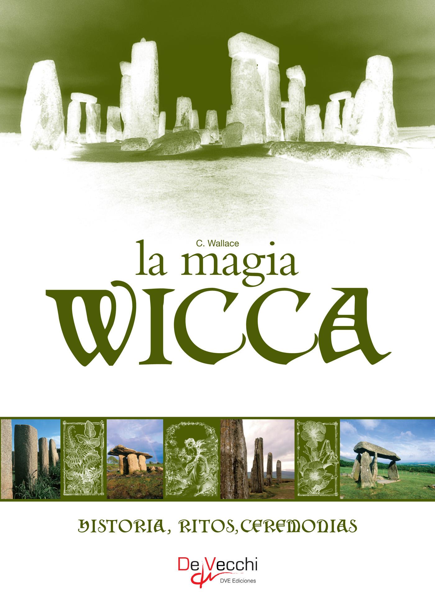LA MAGIA WICCA. HISTORIA, RITOS, CEREMONIAS