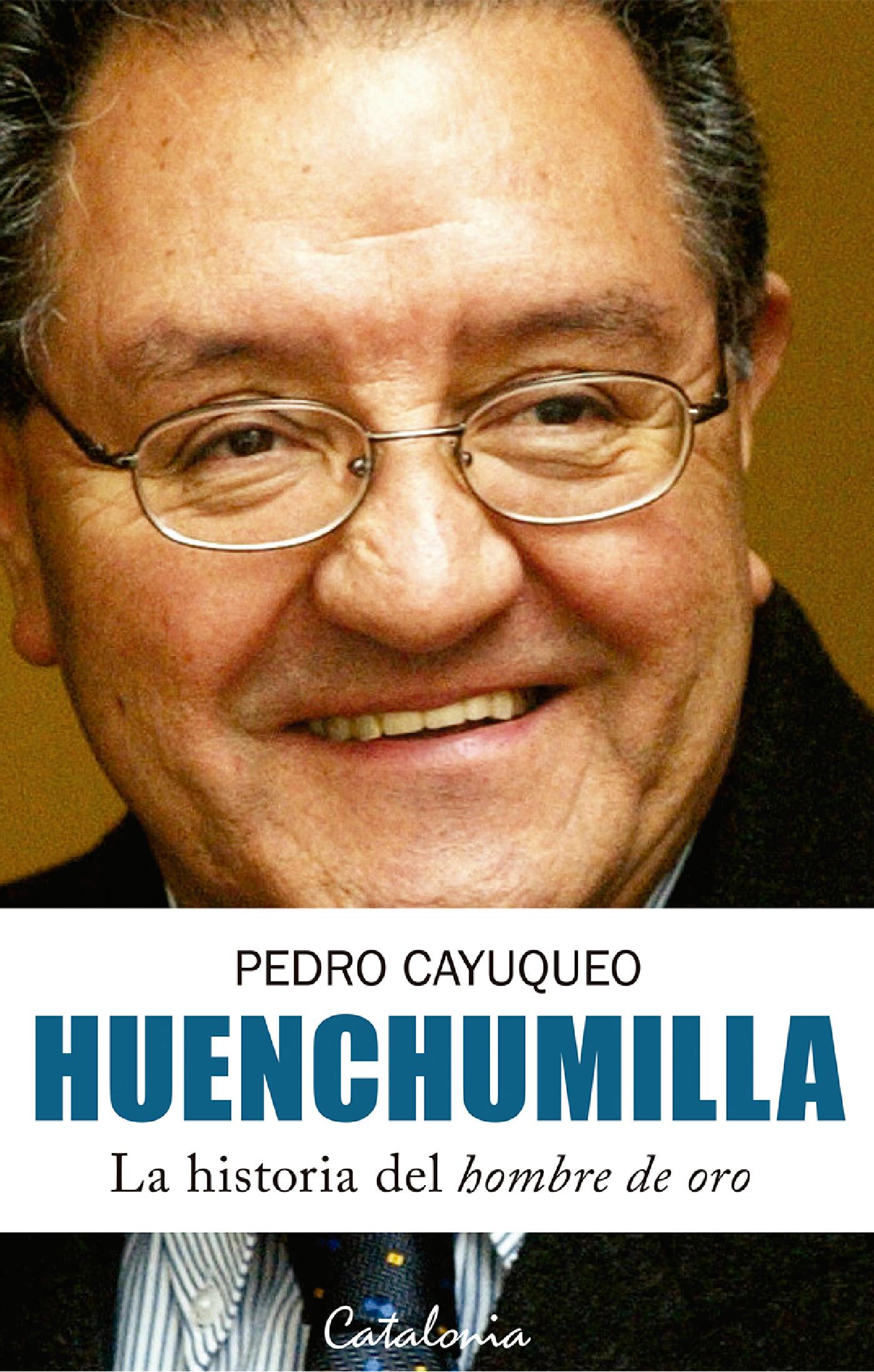 HUENCHUMILLA. LA HISTORIA DEL HOMBRE DE ORO