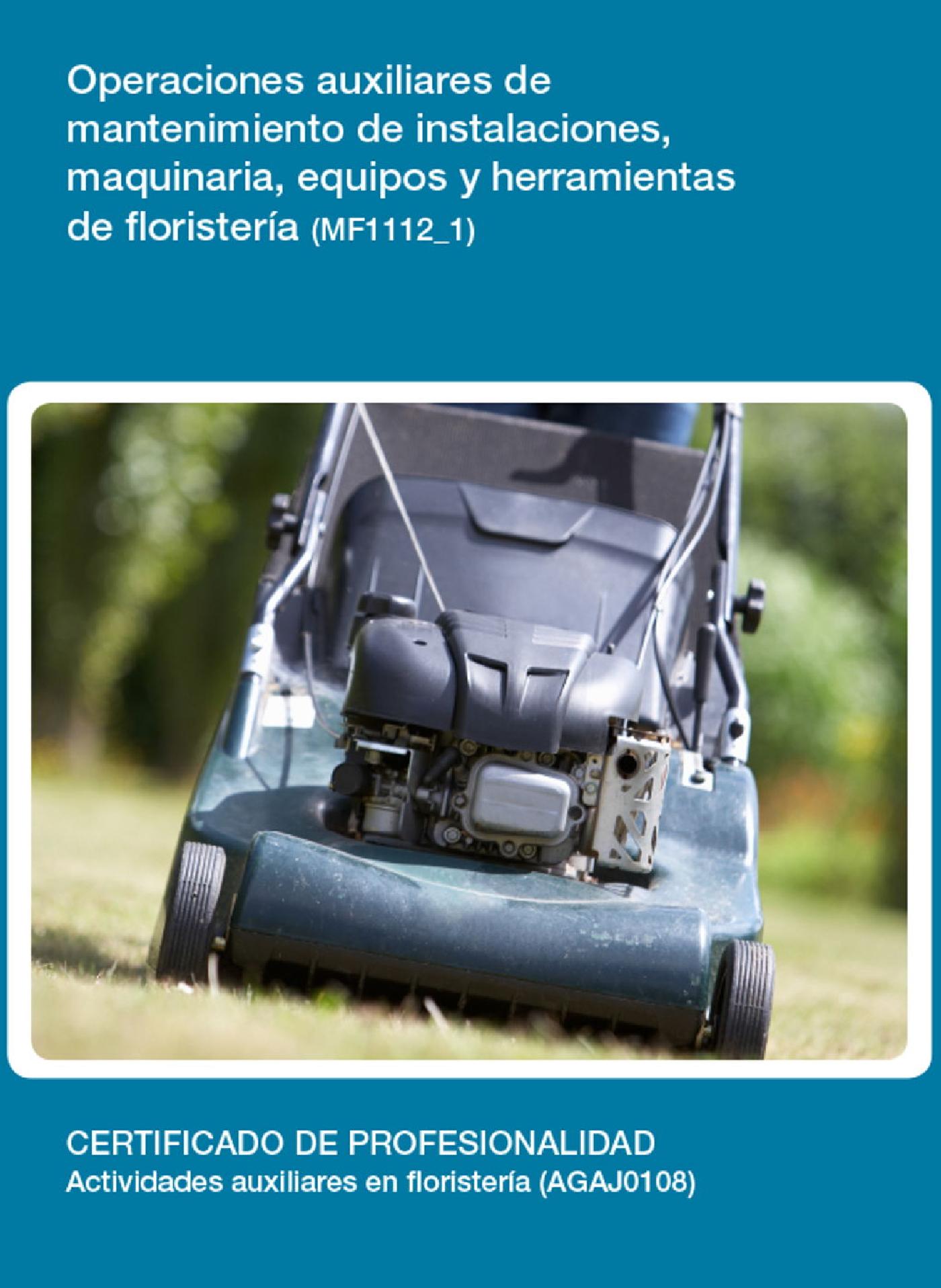 MF1112_1 - OPERACIONES AUXILIARES DE MANTENIMIENTO DE INSTALACIONES, MAQUINARIA, EQUIPOS Y HERRAMIENTAS DE FLORISTERÍA.