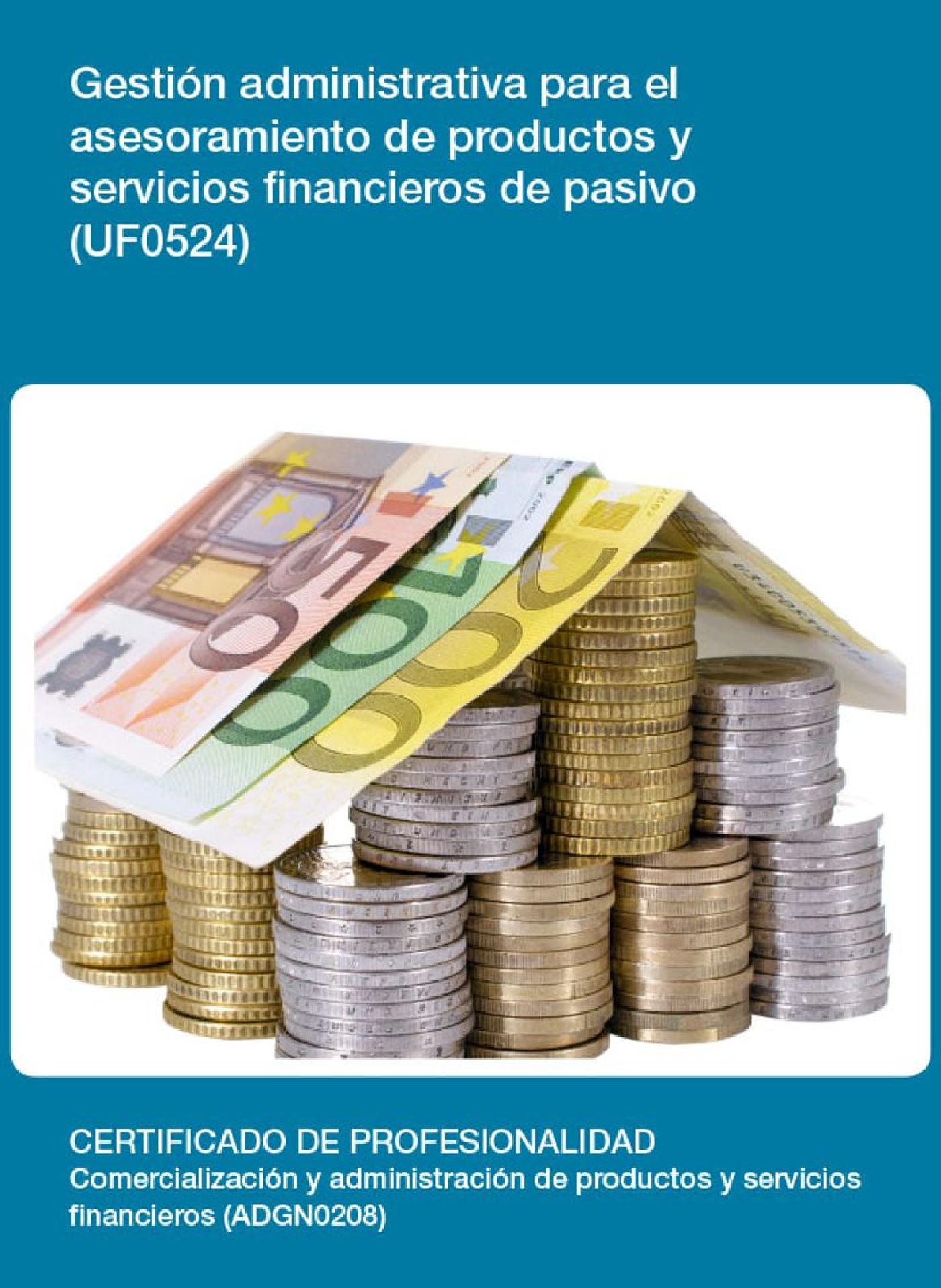 UF0524 - GESTIÓN ADMINISTRATIVA PARA EL ASESORAMIENTO DE PRODUCTOS Y SERVICIOS FINANCIEROS DE PASIVO