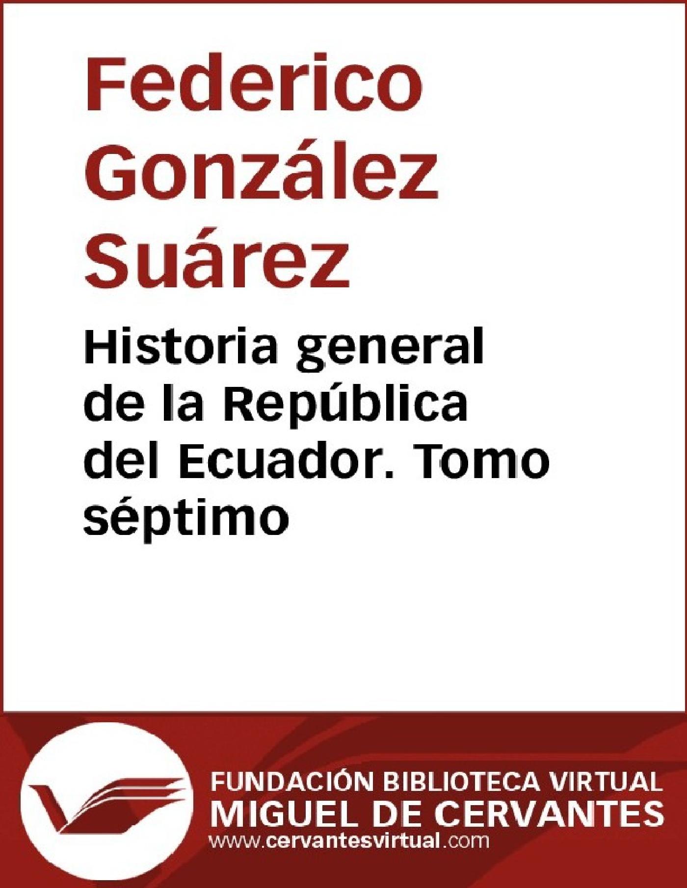HISTORIA GENERAL DE LA REPÚBLICA DEL ECUADOR. TOMO SÉPTIMO