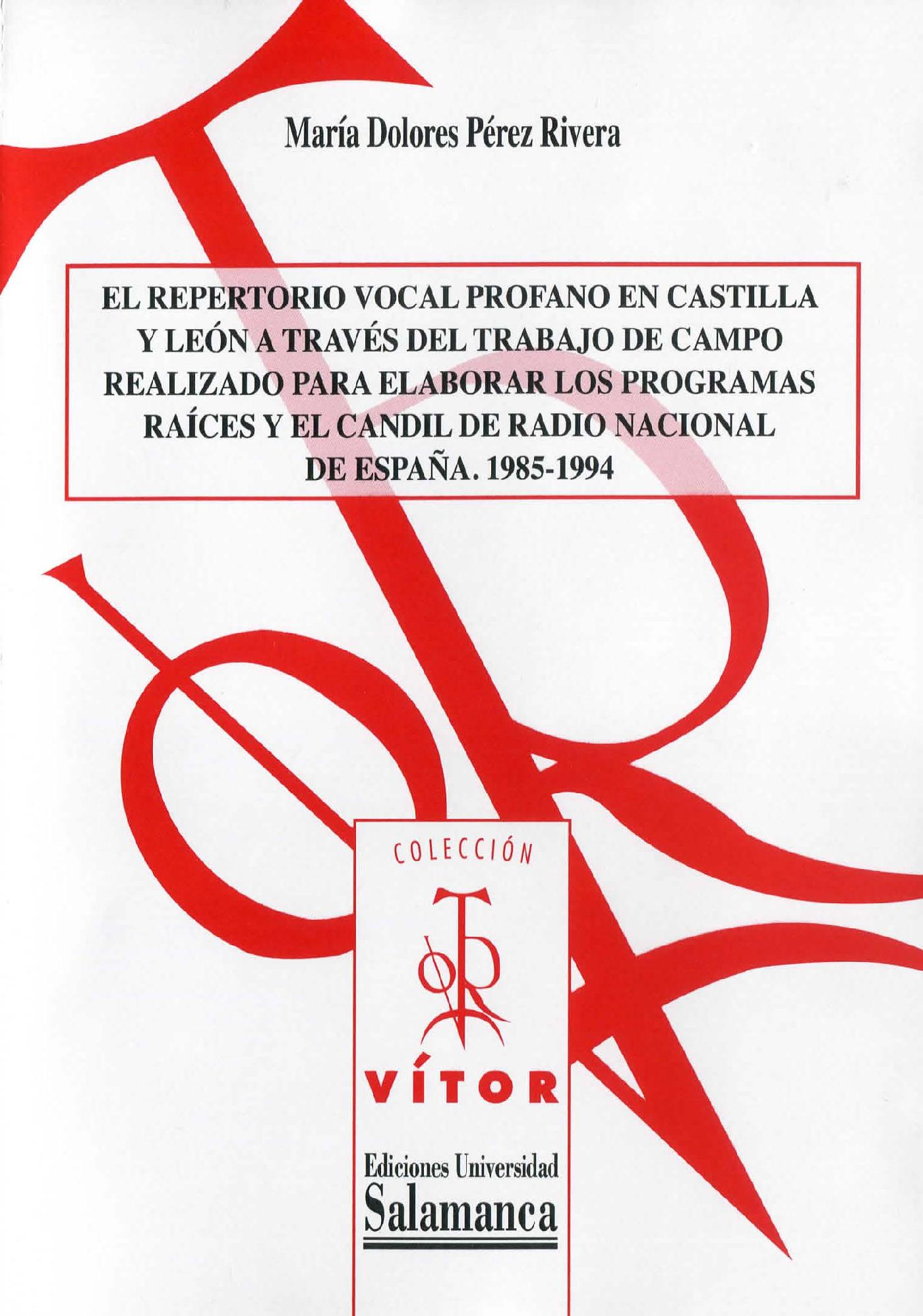 EL REPERTORIO VOCAL PROFANO EN CASTILLA Y LEÛN A TRAVÈS DEL TRABAJO DE CAMPO REALIZADO PARA ELABORAR LOS PROGRAMAS RAÌCES Y EL CANDIL DE RADIO NACIONA
