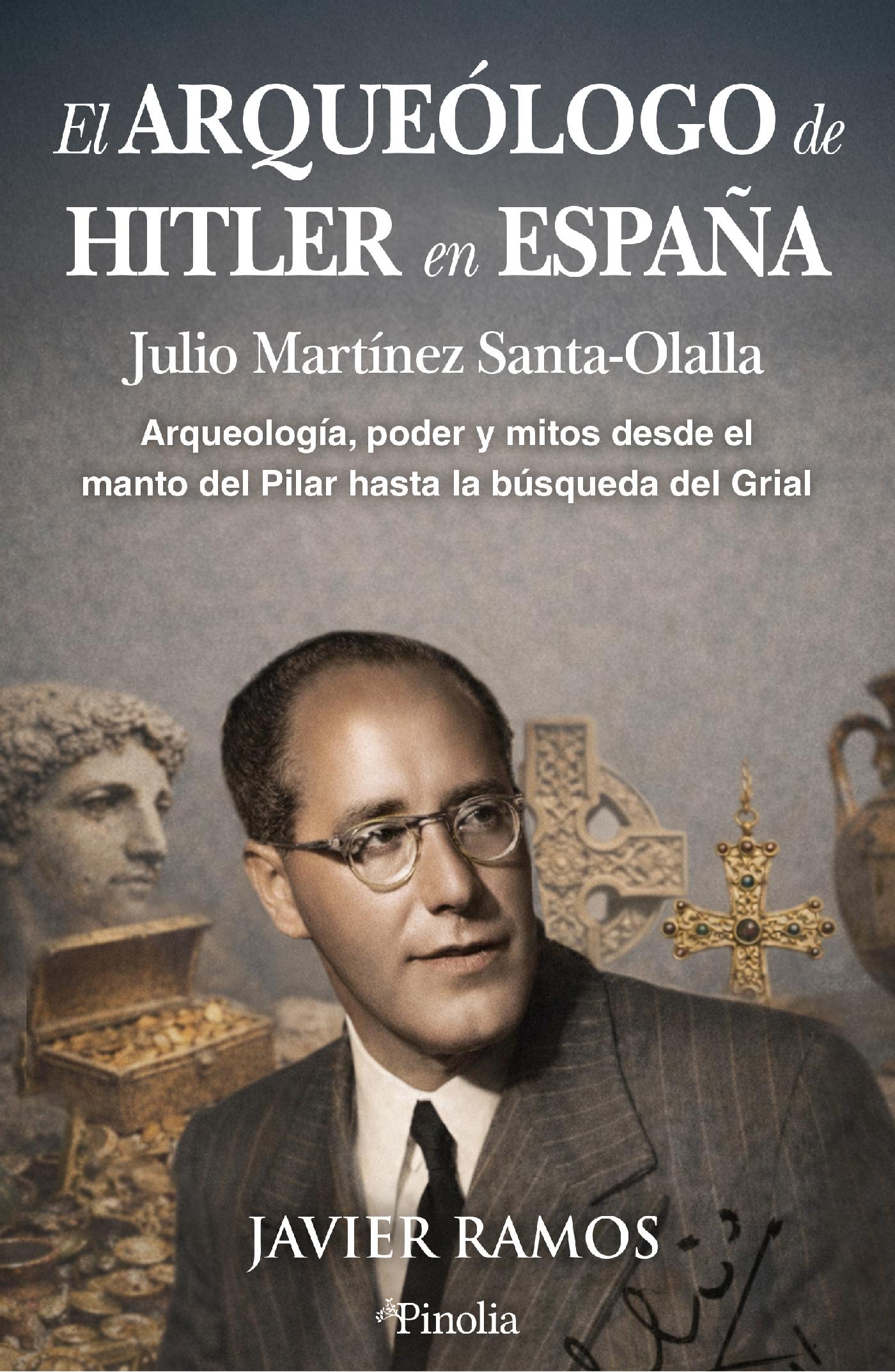 EL ARQUEÓLOGO DE HITLER EN ESPAÑA: JULIO MARTÍNEZ SANTA-OLALLA