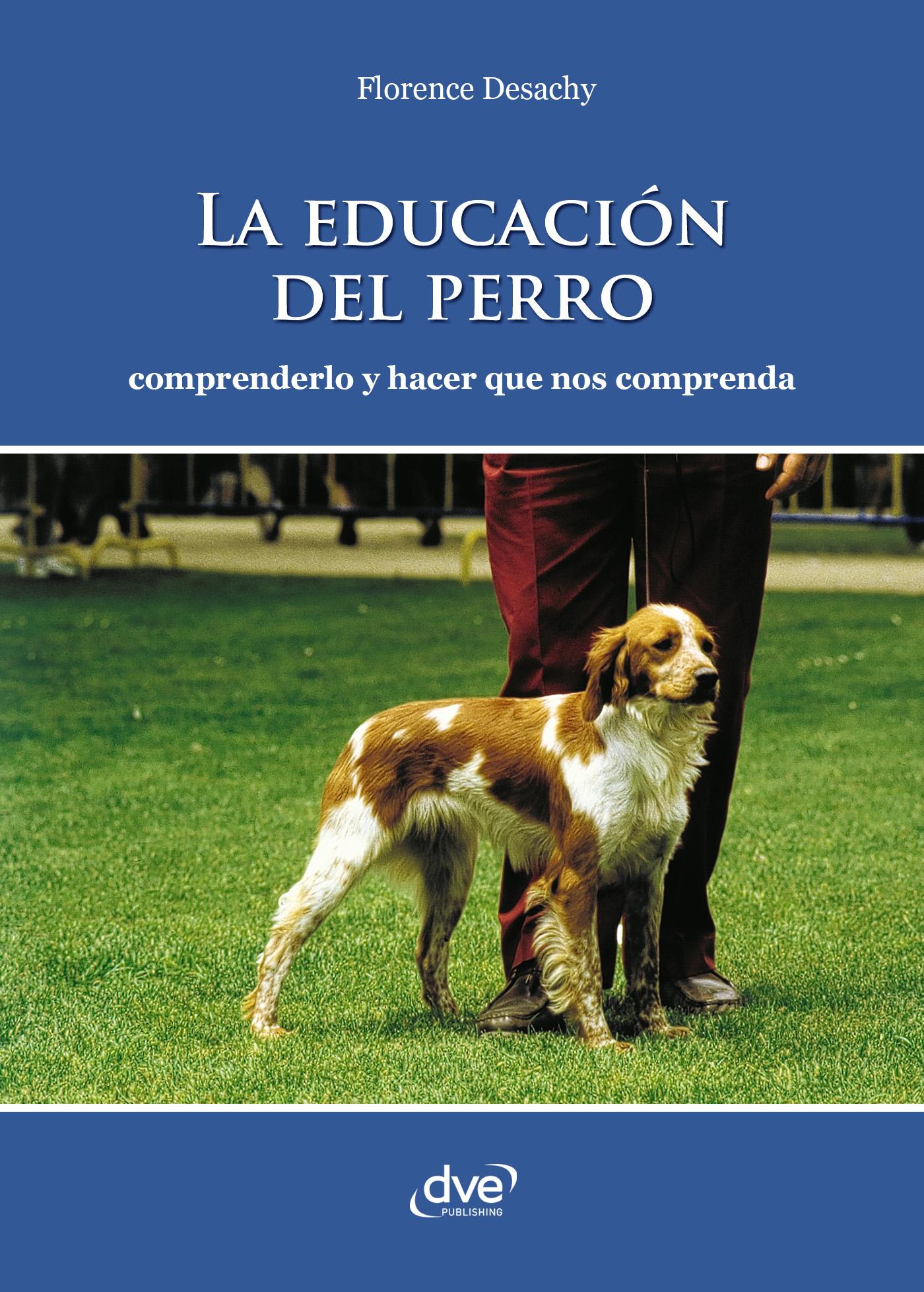 LA EDUCACIÓN DEL PERRO - COMPRENDERLO Y HACER QUE NOS COMPRENDA