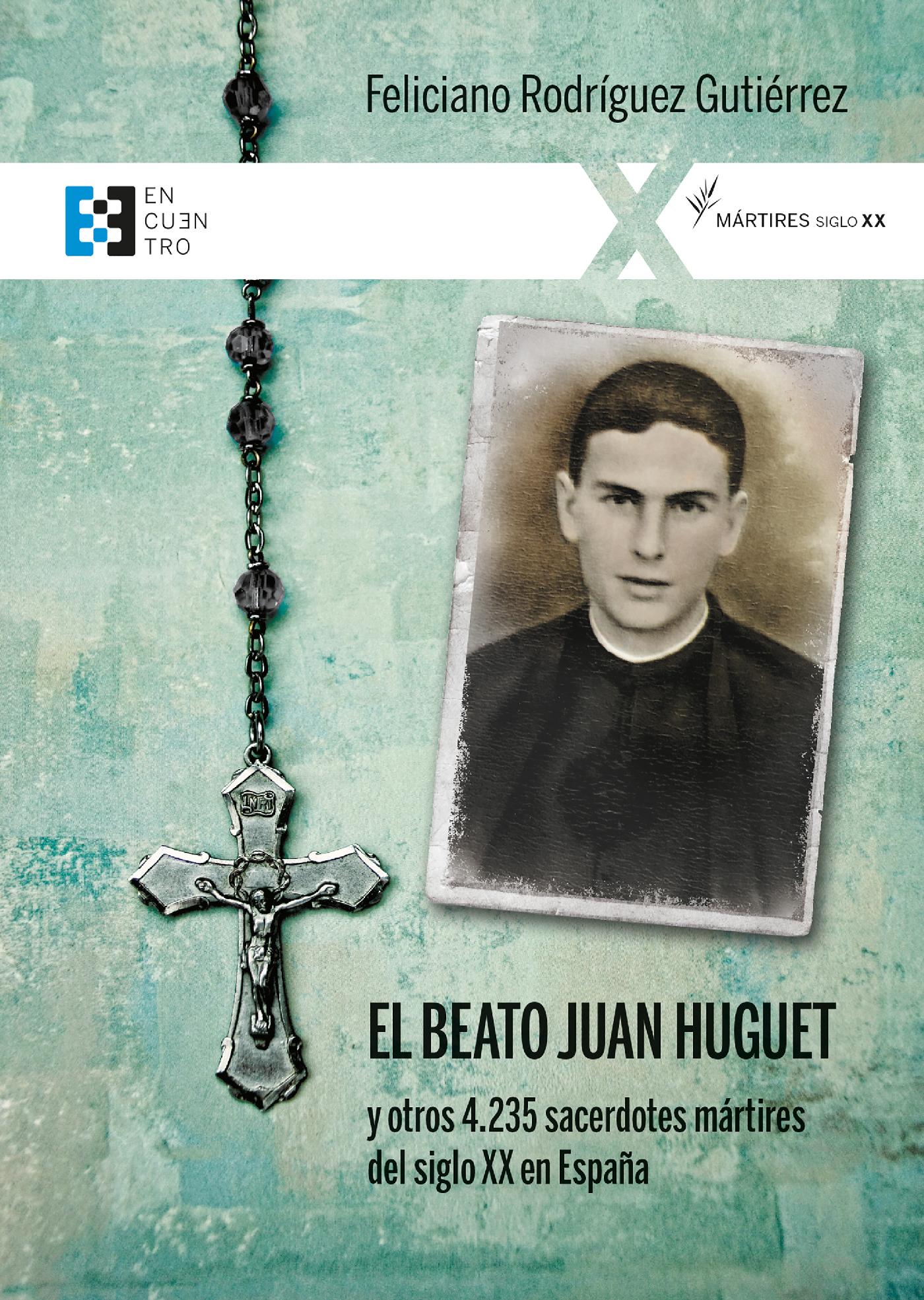 EL BEATO JUAN HUGUET Y OTROS 4235 SACERDOTES, MÁRTIRES DEL SIGLO XX EN ESPAÑA