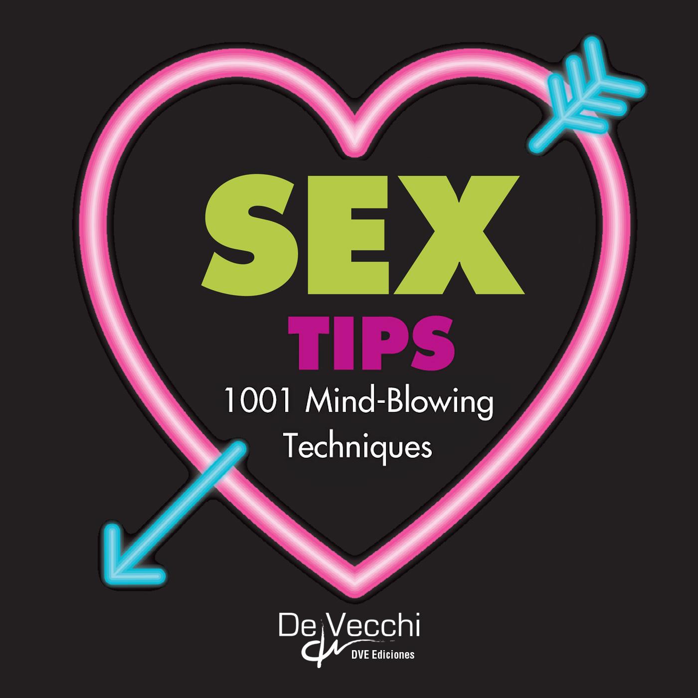 SEX TIPS. 1001 MIND-BLOWING TECHNIQUES
