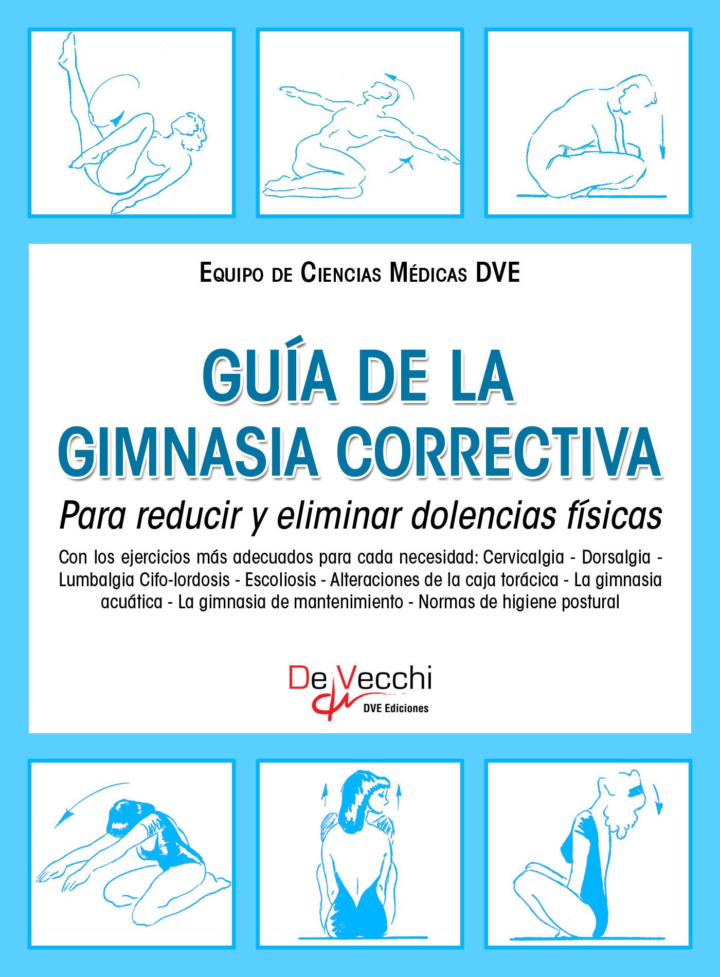 GUÍA DE LA GIMNASIA CORRECTIVA. PARA REDUCIR Y ELIMINAR DOLENCIAS FÍSICAS