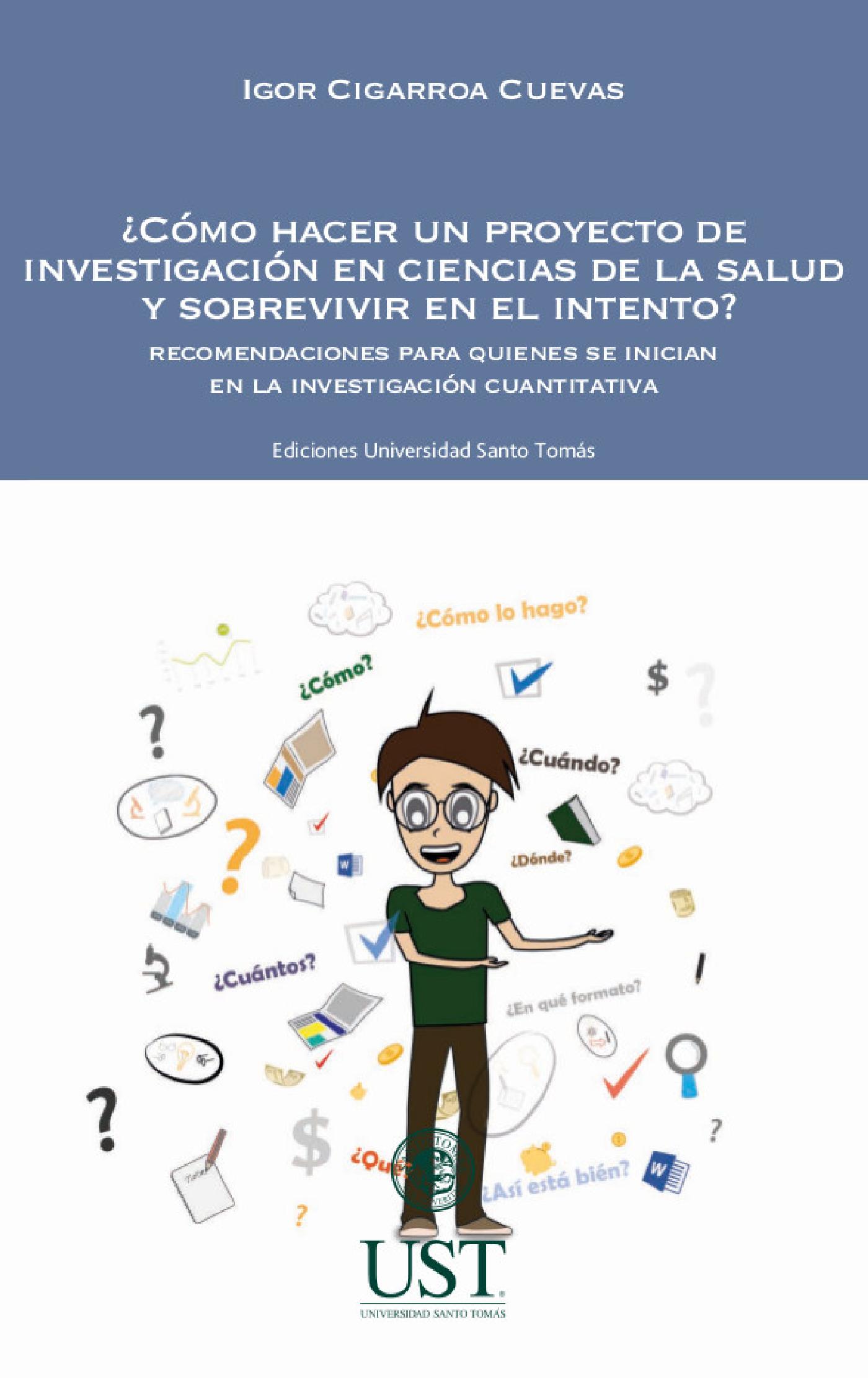 ¿CÓMO HACER UN PROYECTO DE INVESTIGACIÓN EN CIENCIAS DE LA SALUD Y SOBREVIVIR EN EL INTENTO? RECOMENDACIONES PARA QUIENES SE INICIAN EN LA INVESTIGACI