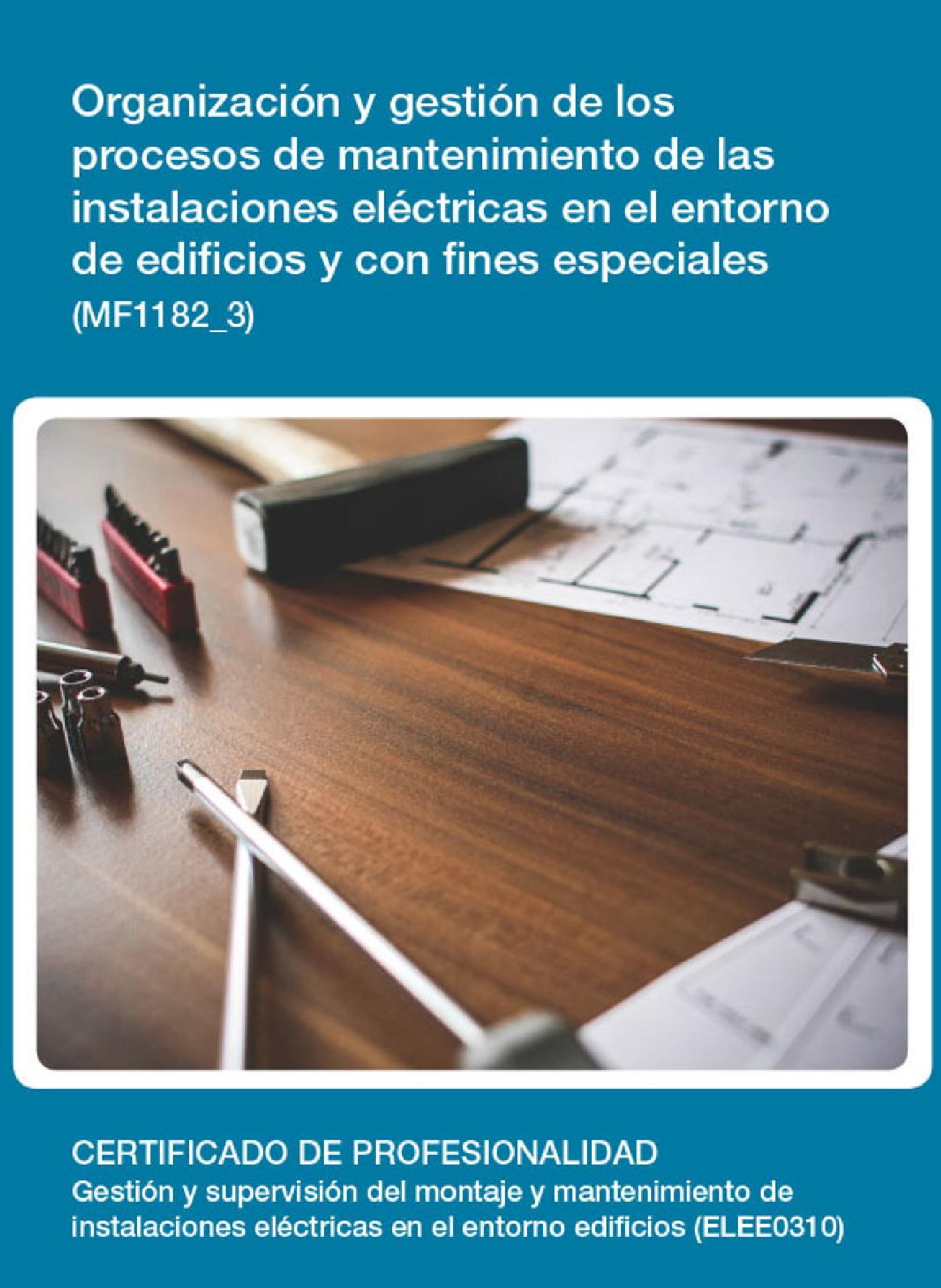 MF1182_3 - ORGANIZACIÓN Y GESTIÓN DE LOS PROCESOS DE MANTENIMIENTO DE LAS INSTALACIONES ELÉCTRICAS EN EL ENTORNO DE EDIFICIOS Y CON FINES ESPECIALES