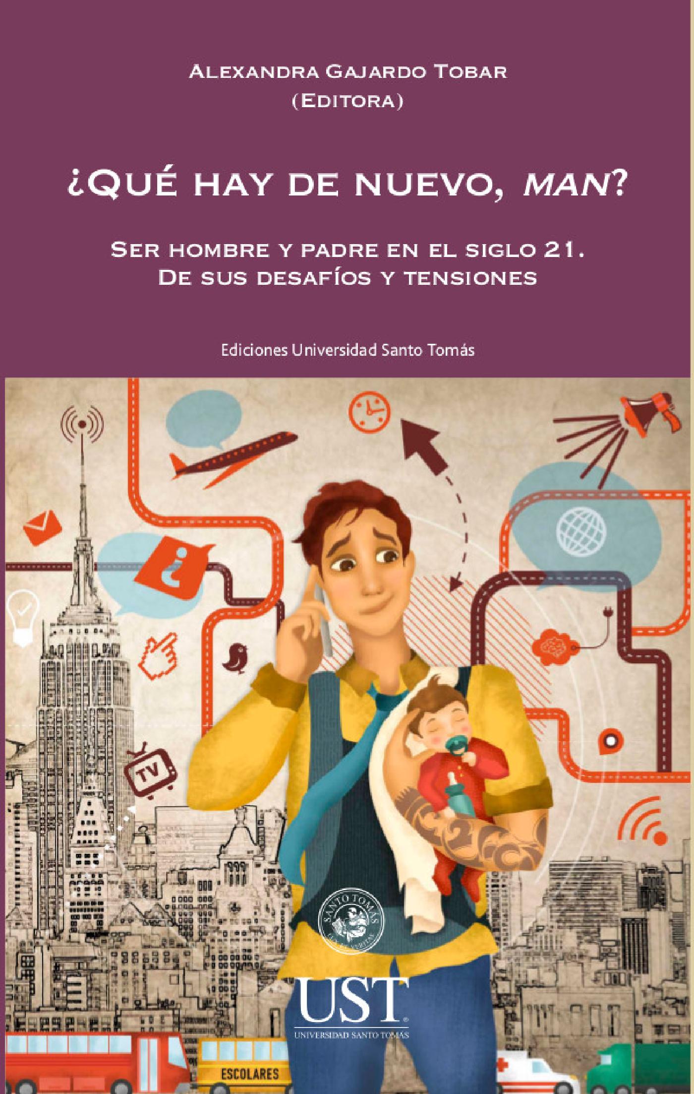 ¿QUÉ HAY DE NUEVO, MAN? SER HOMBRE Y PADRE EN EL SIGLO 21. DE SUS DESAFÍOS Y TENSIONES