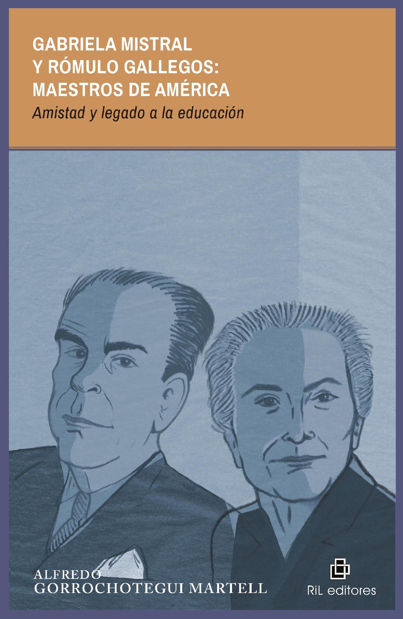 GABRIELA MISTRAL Y RÓMULO GALLEGOS: MAESTROS DE AMÉRICA. AMISTAD Y LEGADO A LA EDUCACIÓN