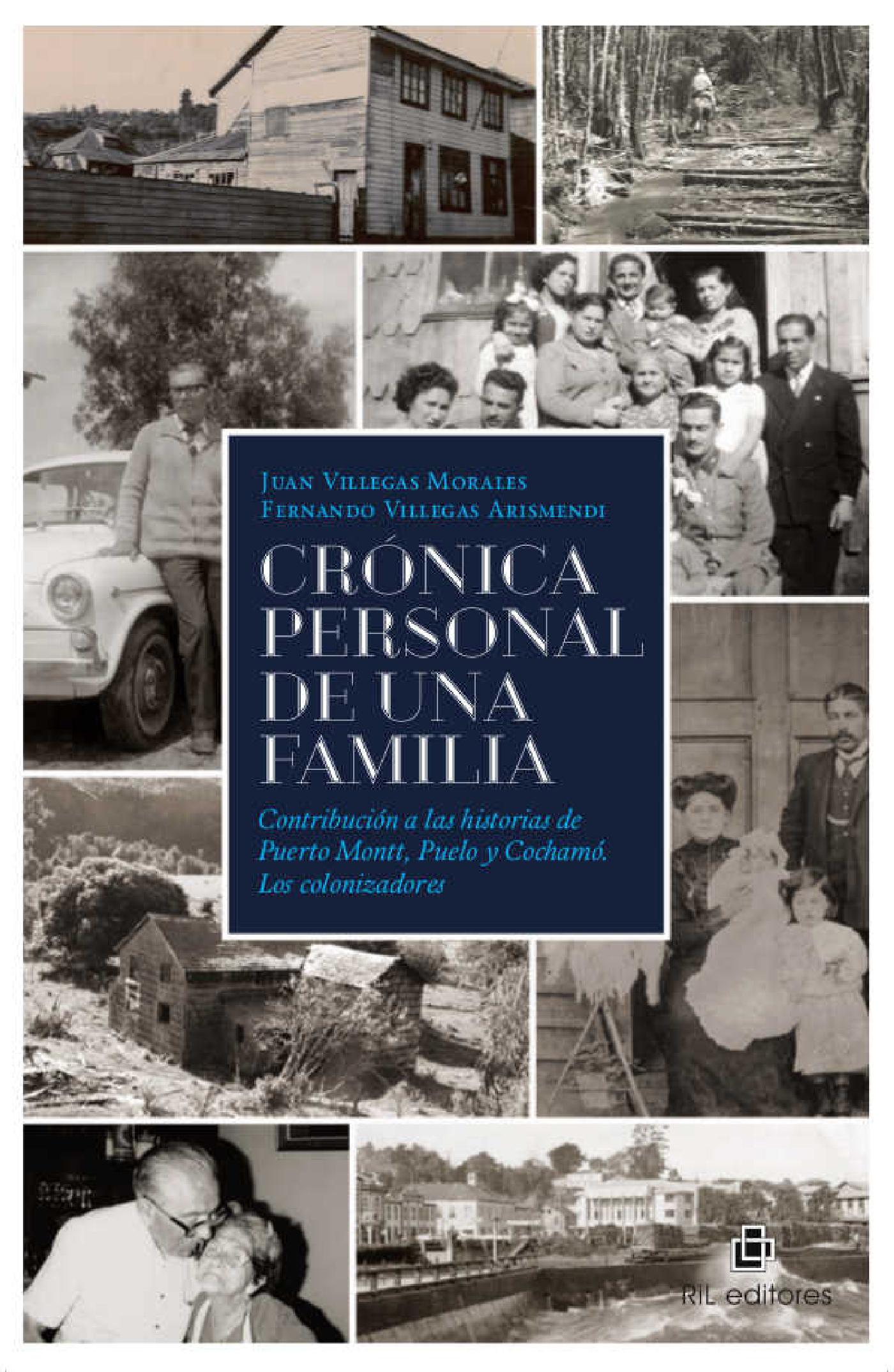 CRÓNICA PERSONAL DE UNA FAMILIA. CONTRIBUCIÓN A LAS HISTORIAS DE PUERTO MONTT, PUELO Y COCHAMÓ. LOS COLONIZADORES