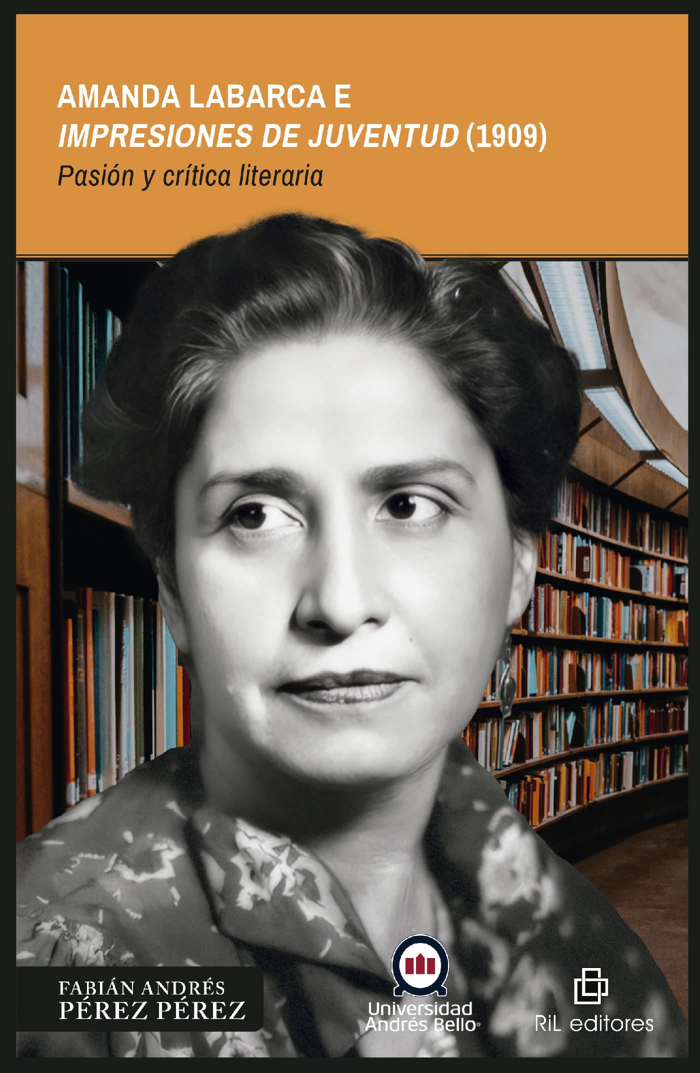 AMANDA LABARCA E IMPRESIONES DE JUVENTUD (1909). PASIÓN Y CRÍTICA LITERARIA