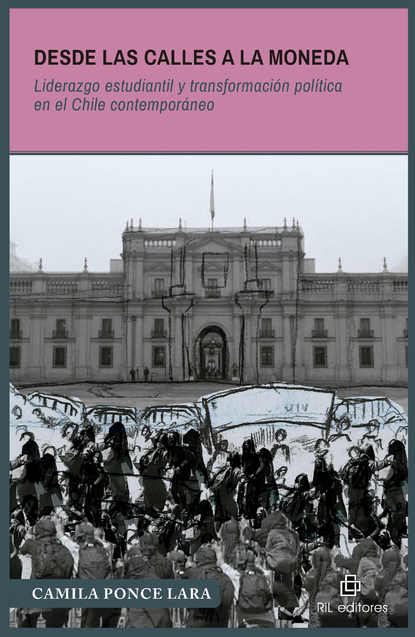 DESDE LAS CALLES A LA MONEDA. LIDERAZGO ESTUDIANTIL Y TRANSFORMACIÓN POLÍTICA EN EL CHILE CONTEMPORÁNEO