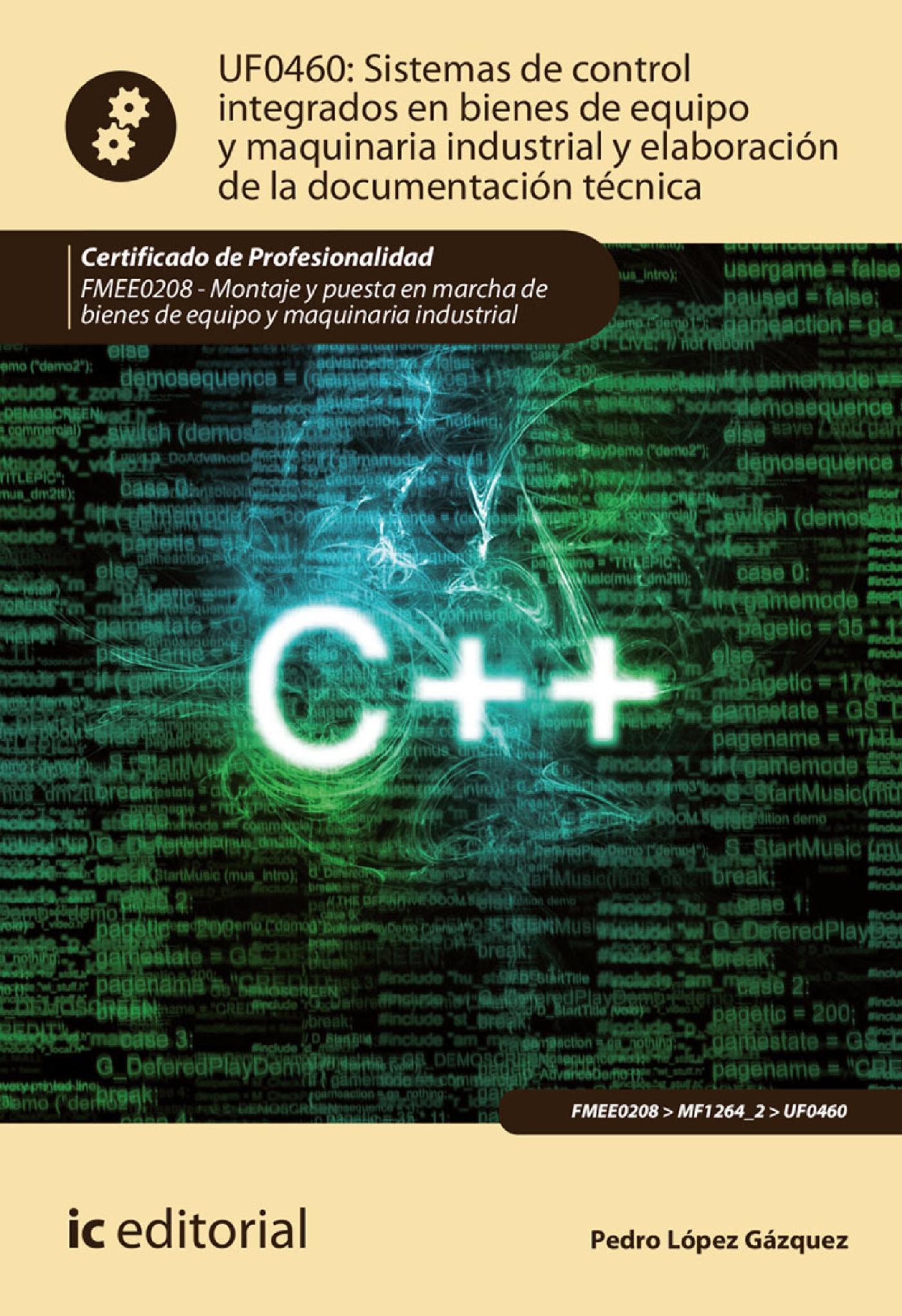 SISTEMAS DE CONTROL INTEGRADOS EN BIENES DE EQUIPO Y MAQUINARIA INDUSTRIAL Y ELABORACIÓN DE LA DOCUMENTACIÓN TÉCNICA. FMEE0208