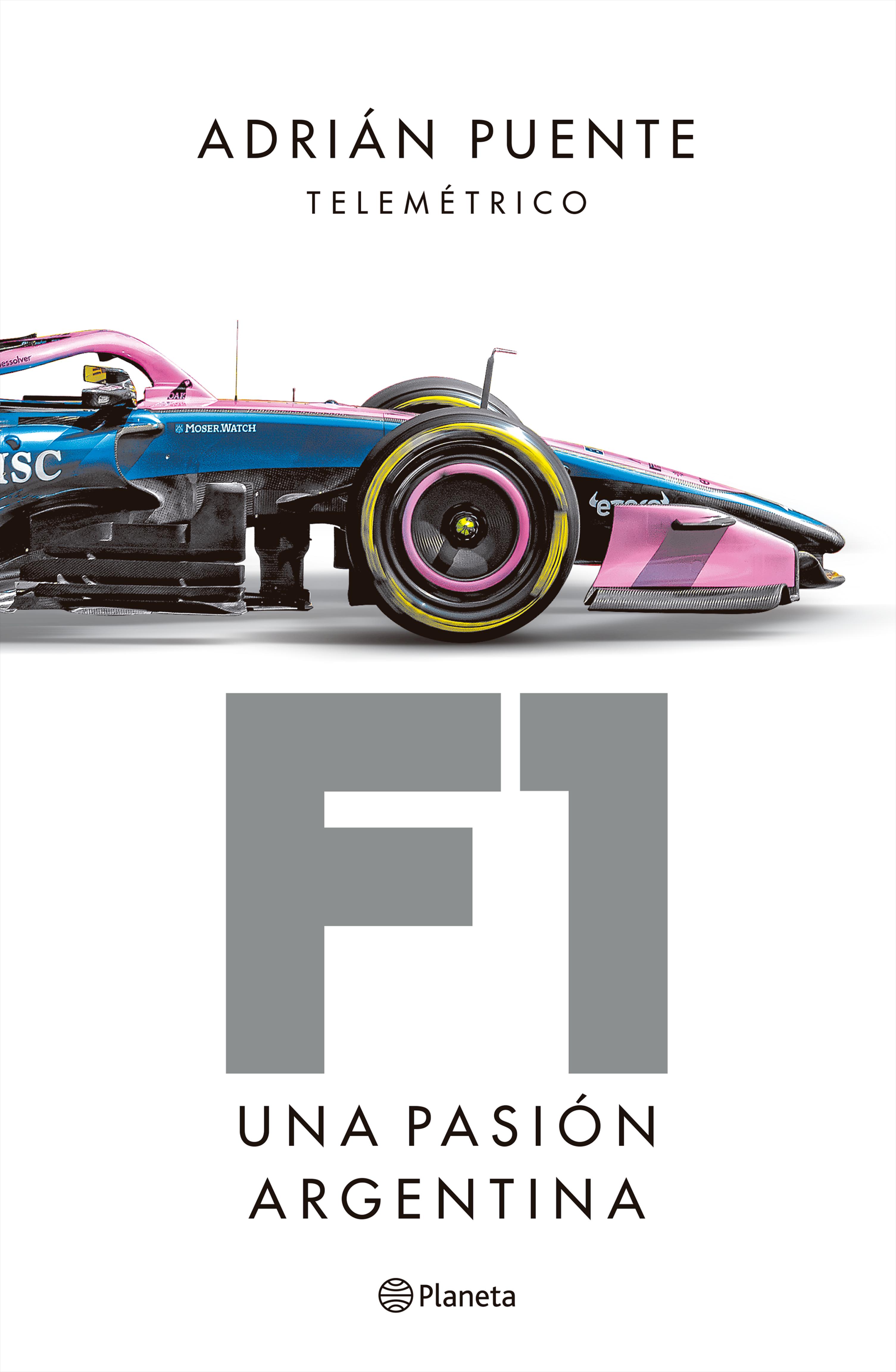 F1 - HISTORIA, PRESENTE Y FUTURO DE UNA PASIÓN ARGENTINA
