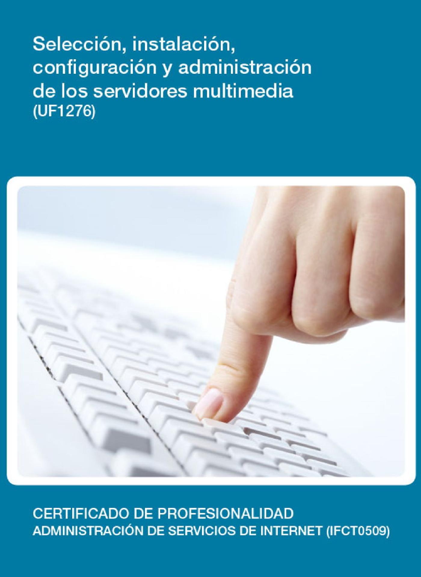 UF1276 - SELECCIÓN, INSTALACIÓN, CONFIGURACIÓN Y ADMINISTRACIÓN DE LOS SERVIDORES MULTIMEDIA