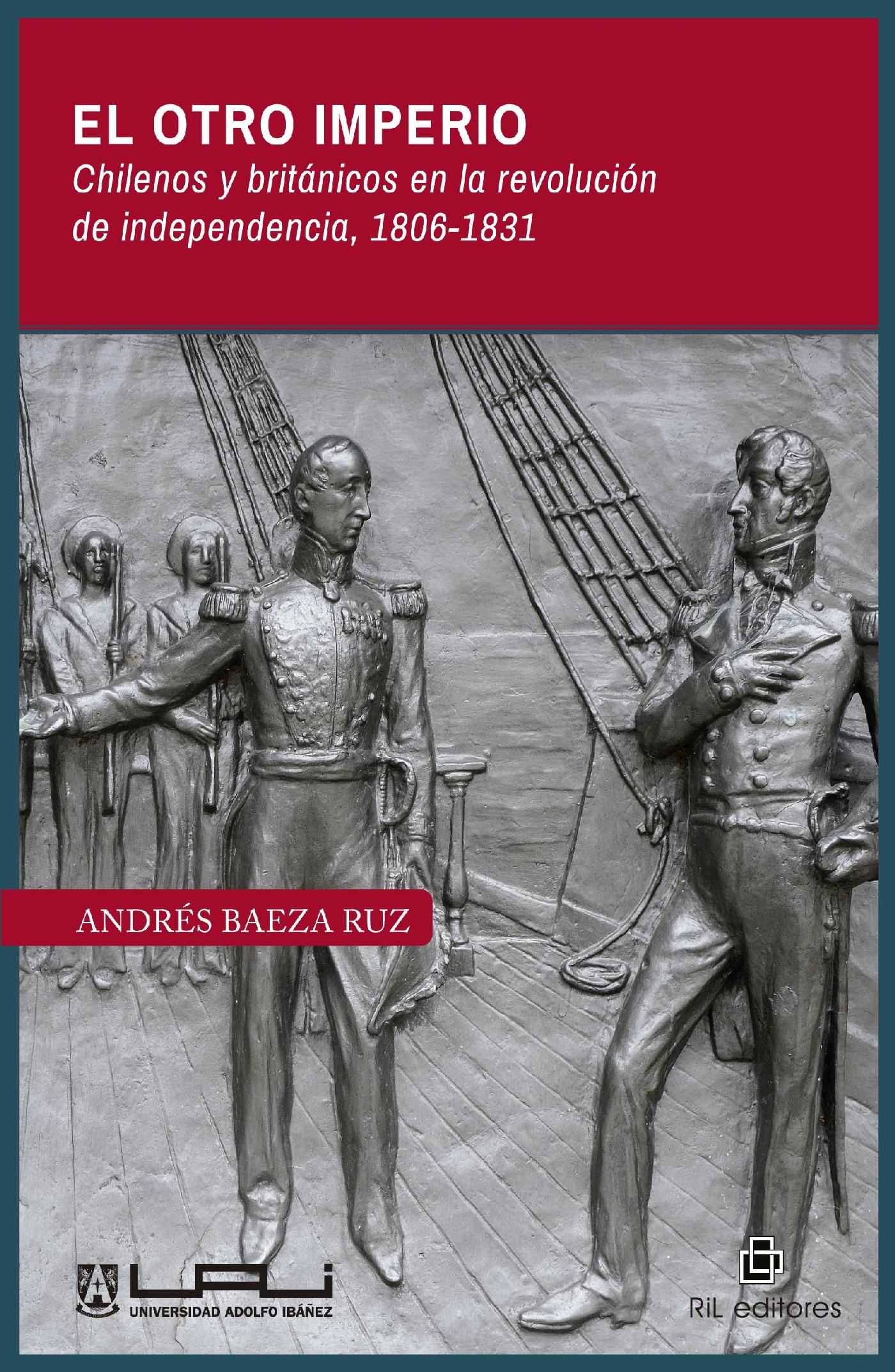 EL OTRO IMPERIO. CHILENOS Y BRITÁNICOS EN LA REVOLUCIÓN DE INDEPENDENCIA 1806-1831