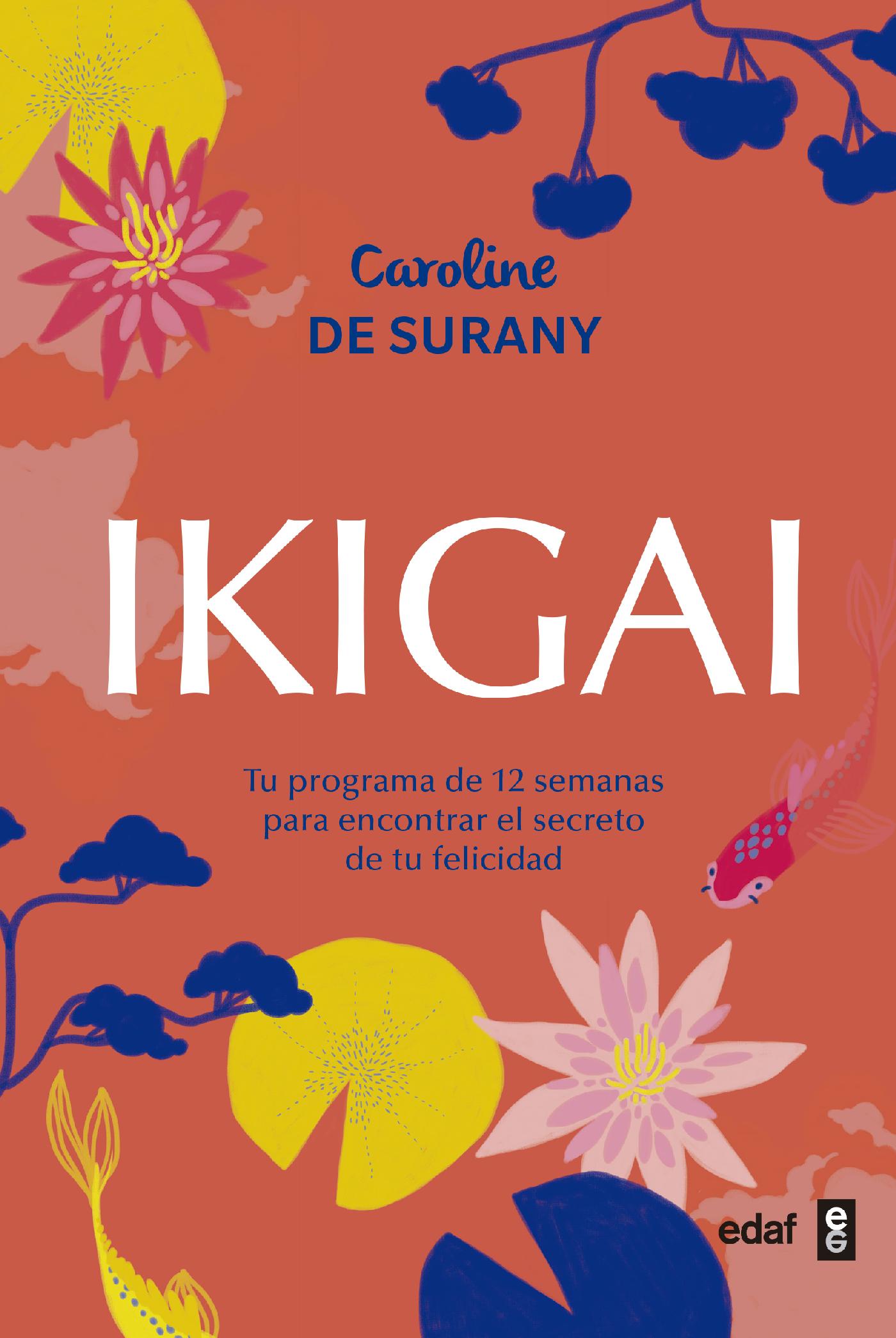IKIGAI. TU PROGRAMA DE 12 SEMANAS PARA ENCONTRAR EL SECRETO DE LA FELICIDAD