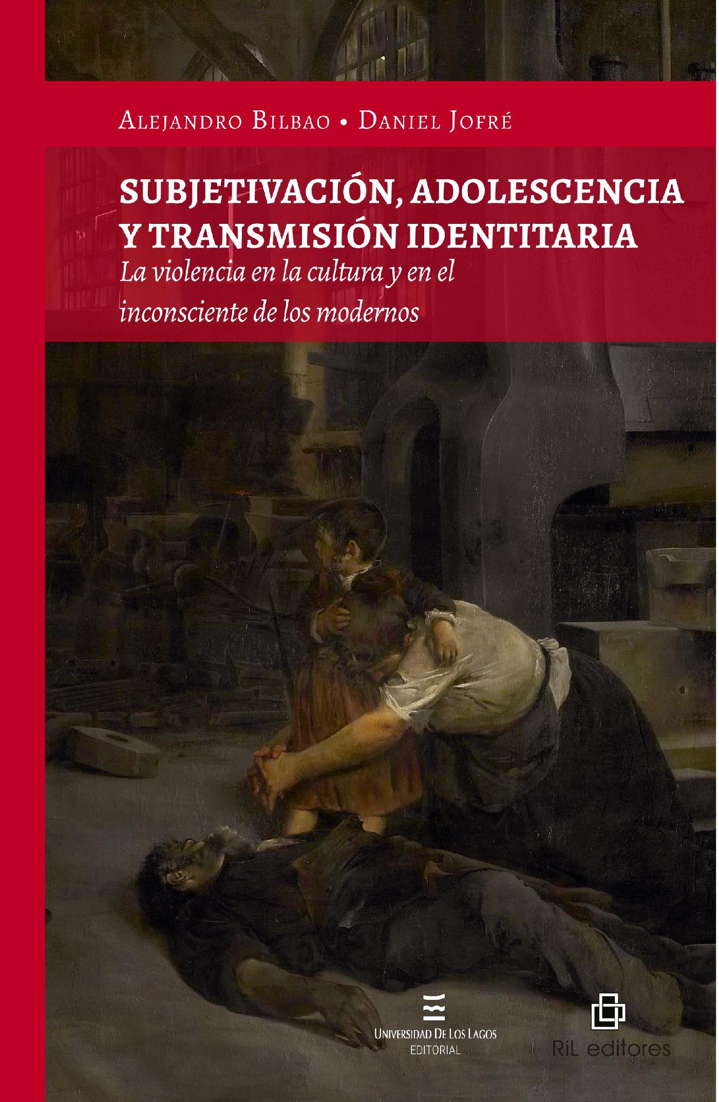 SUBJETIVACIÓN, ADOLESCENCIA Y TRANSMISIÓN IDENTITARIA. LA VIOLENCIA EN LA CULTURA Y EN EL INCONSCIENTE DE LOS MODERNOS