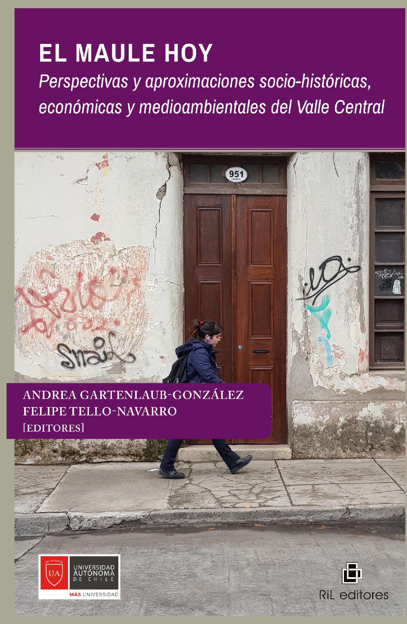 EL MAULE HOY. PERSPECTIVAS Y APROXIMACIONES SOCIO-HISTÓRICAS, ECONÓMICAS Y MEDIOAMBIENTALES DEL VALLE CENTRAL
