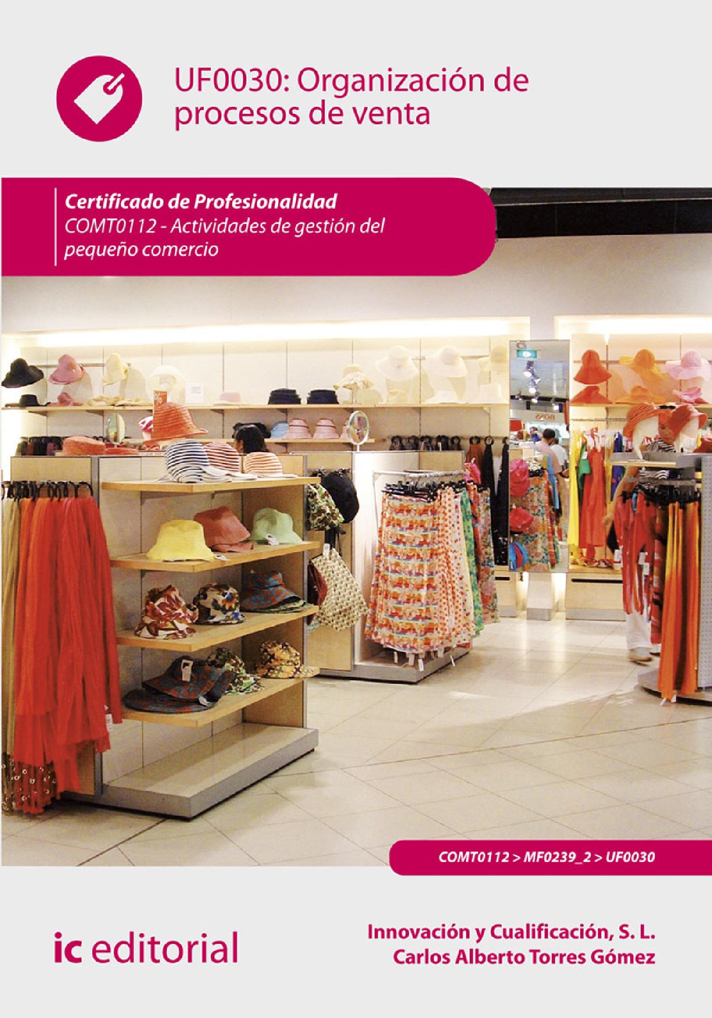 ORGANIZACIÓN DE PROCESOS DE VENTA. COMT0112 - ACTIVIDADES DE GESTIÓN DEL PEQUEÑO COMERCIO