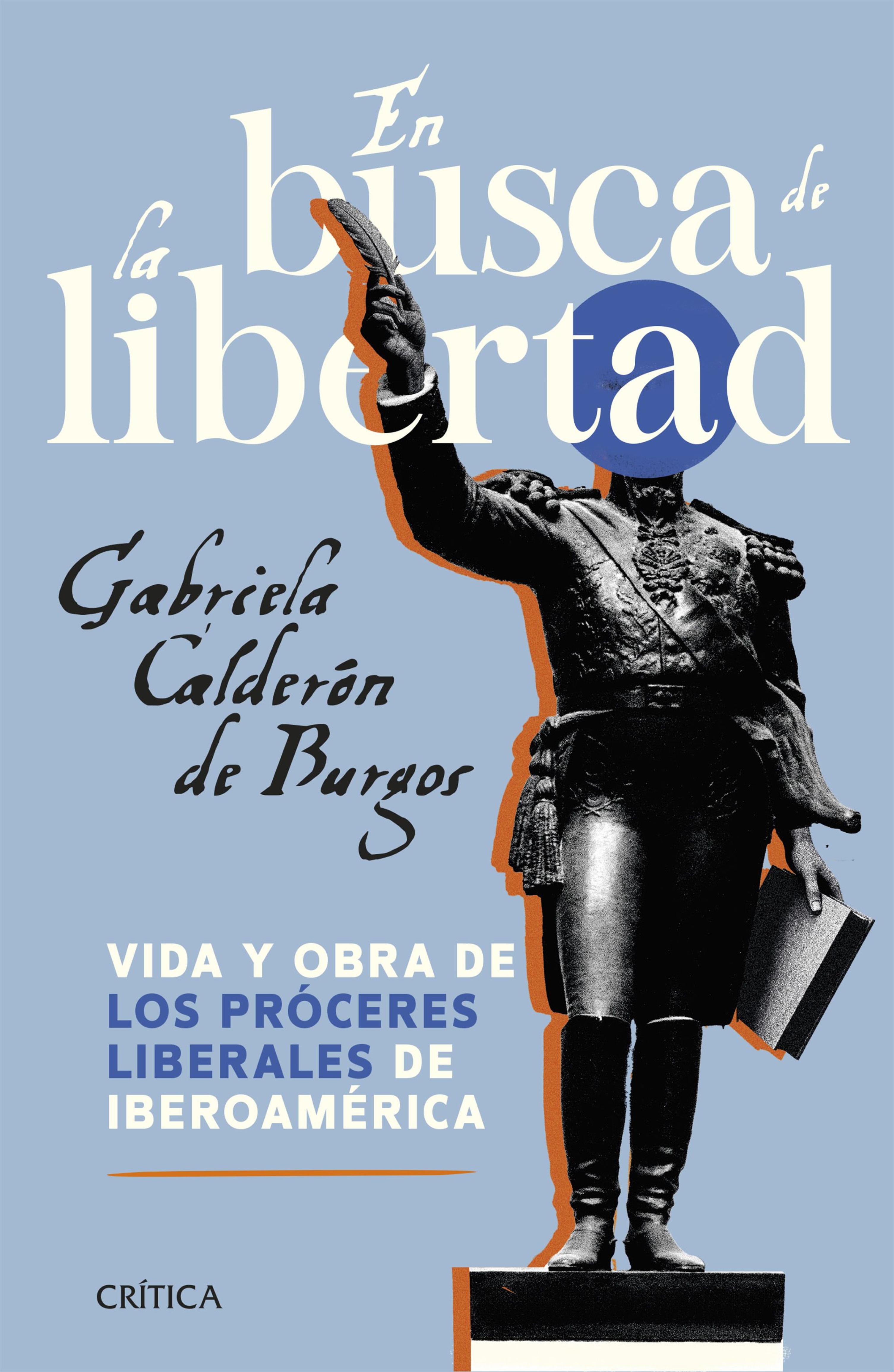 EN BUSCA DE LA LIBERTAD. VIDA Y OBRA DE LOS PRÓCERES LIBERALES DE IBEROAMÉRICA
