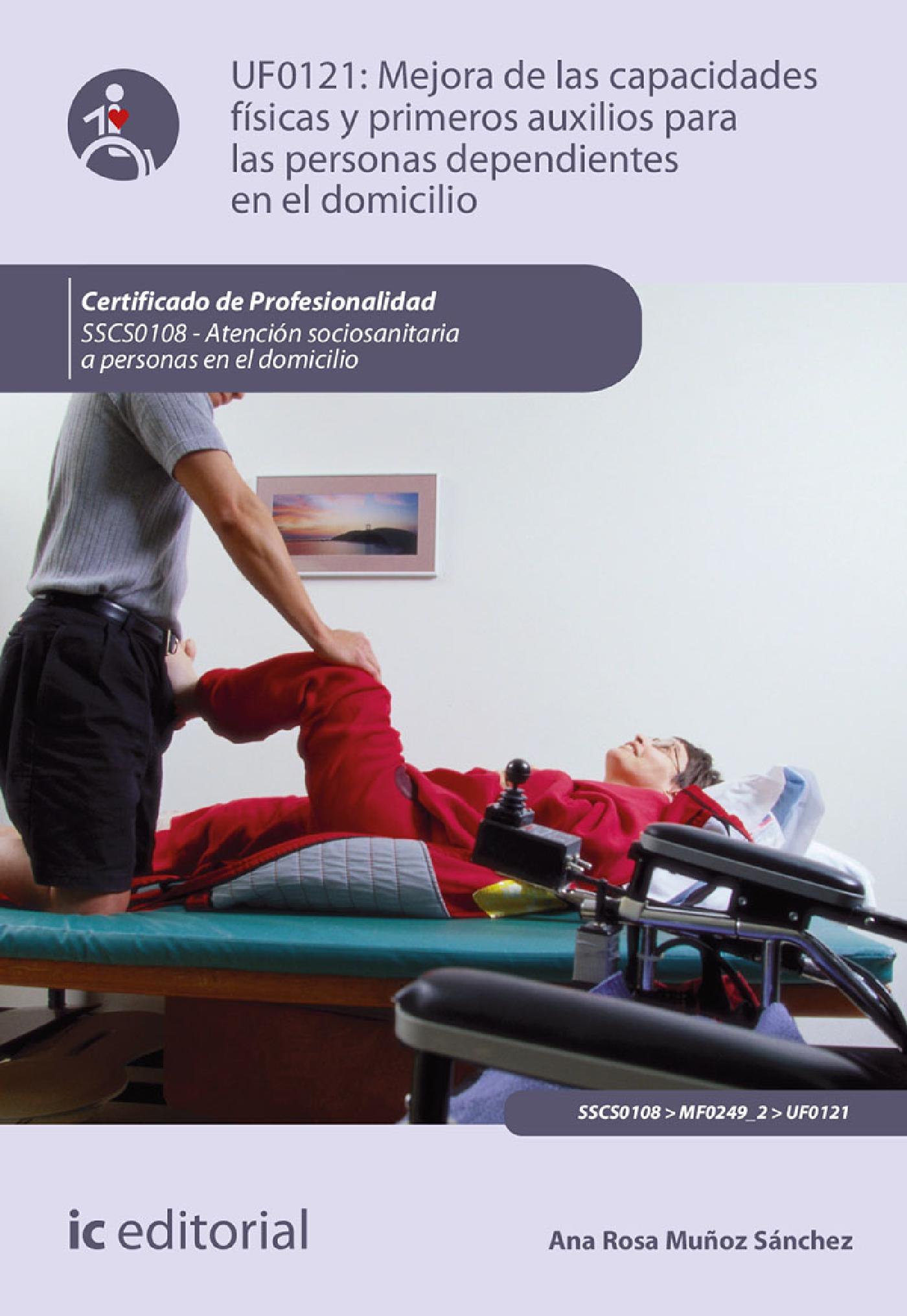 MEJORA DE LAS CAPACIDADES FÍSICAS Y PRIMEROS AUXILIOS PARA PERSONAS DEPENDIENTES EN EL DOMICILIO. SSCS0108