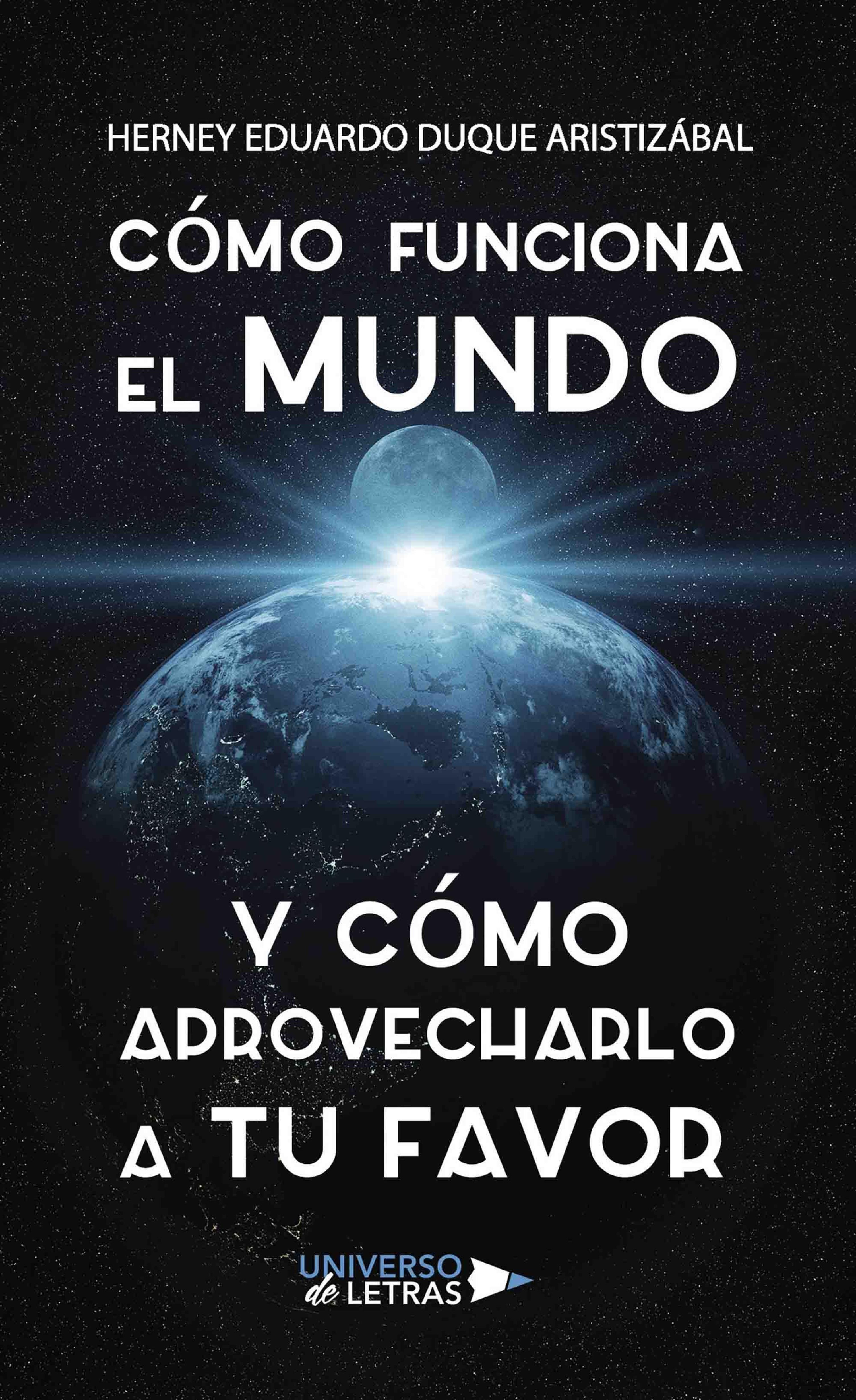 CÓMO FUNCIONA EL MUNDO Y CÓMO APROVECHARLO A TU FAVOR