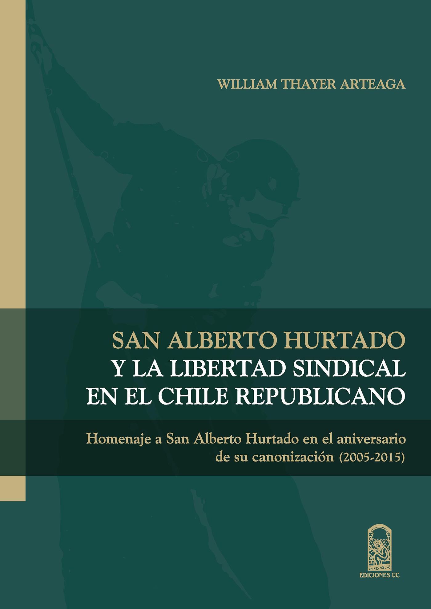 SAN ALBERTO HURTADO Y LA LIBERTAD SINDICAL EN EL CHILE REPUBLICANO