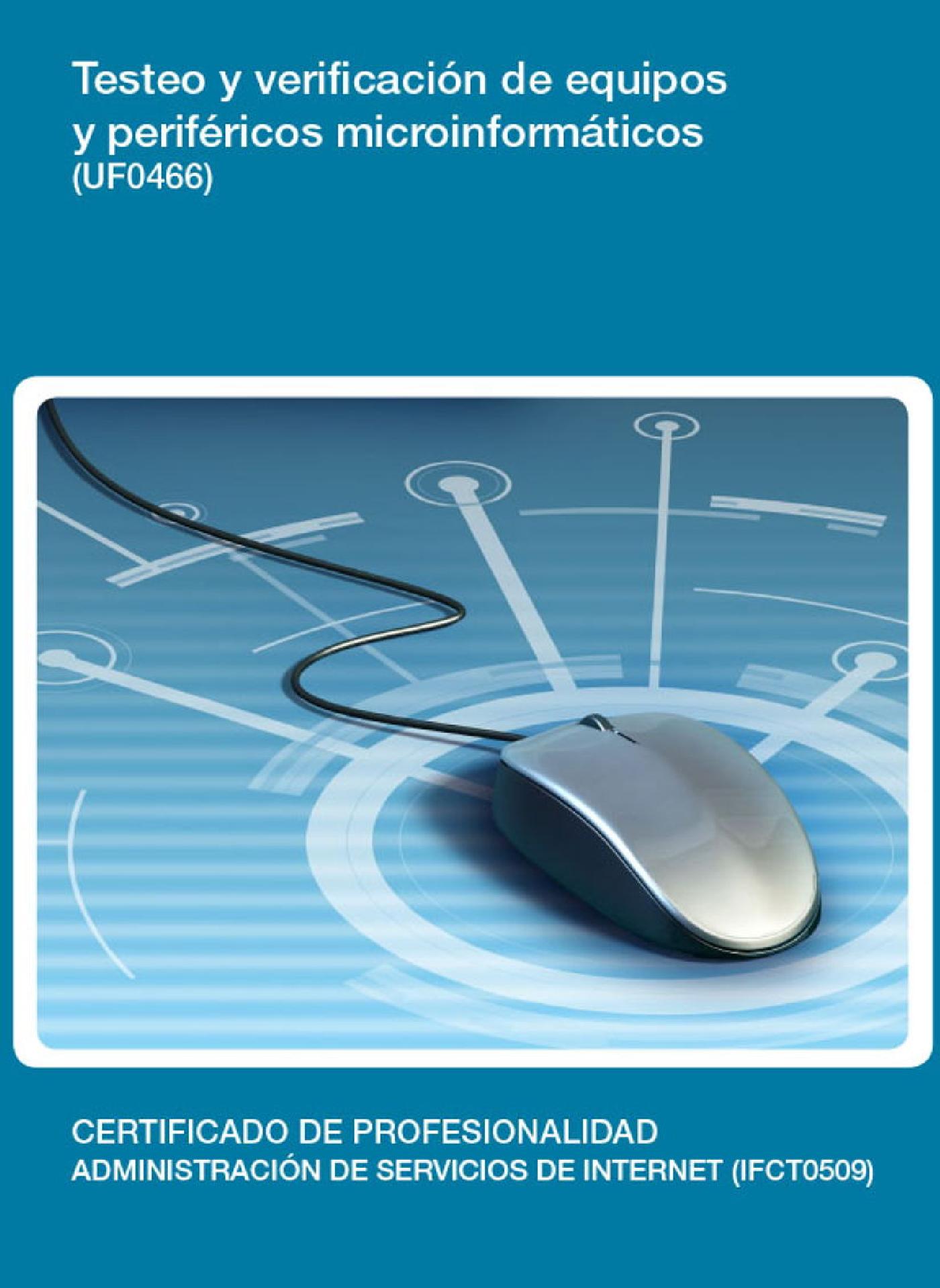 UF0466 - TESTEO Y VERIFICACIÓN DE EQUIPOS Y PERIFÉRICOS MICROINFORMÁTICOS