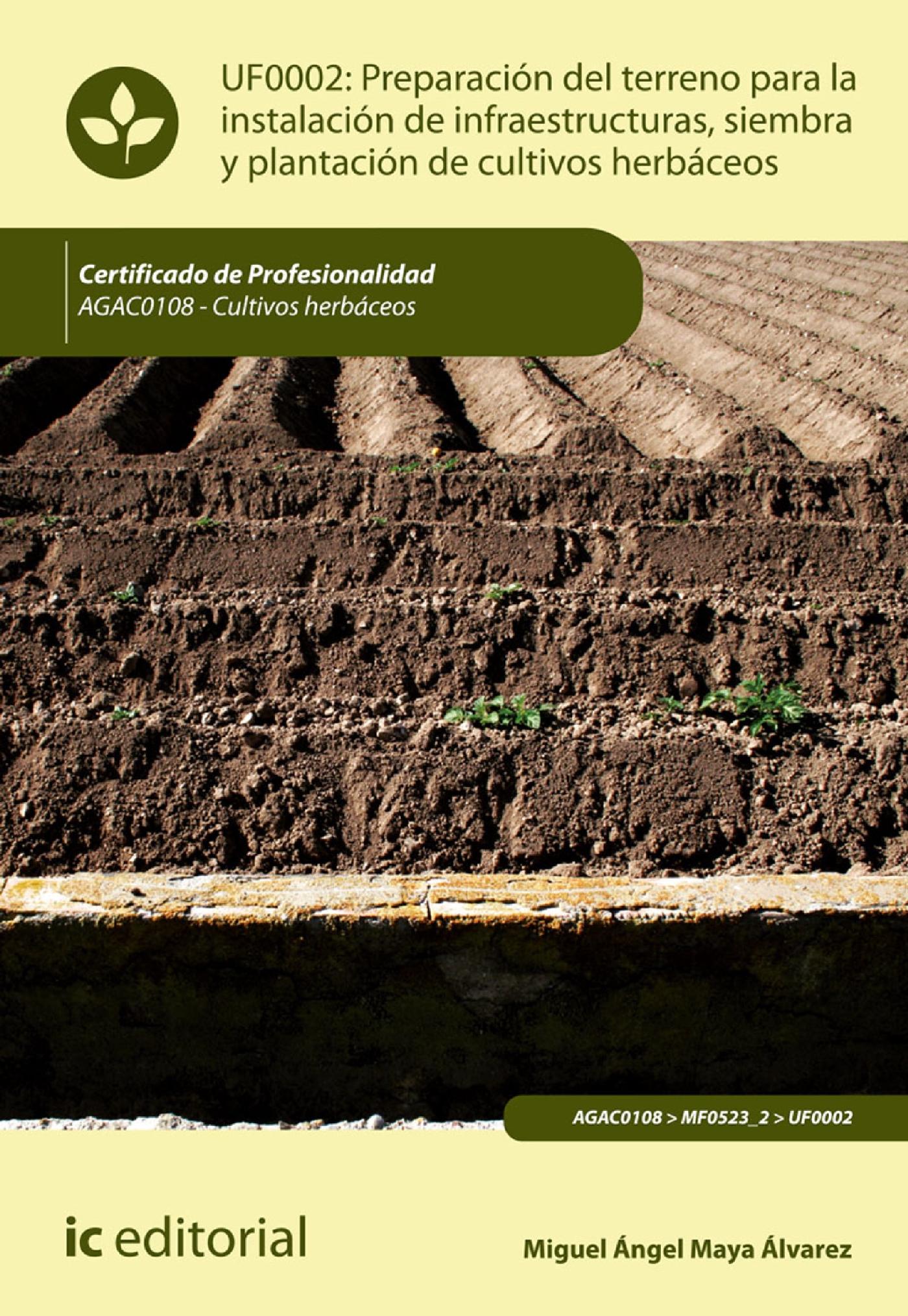 PREPARACIÓN DEL TERRENO PARA LA INSTALACIÓN DE INFRAESTRUCTURAS, SIEMBRA Y PLANTACIÓN DE CULTIVOS HERBÁCEOS. AGAC0108