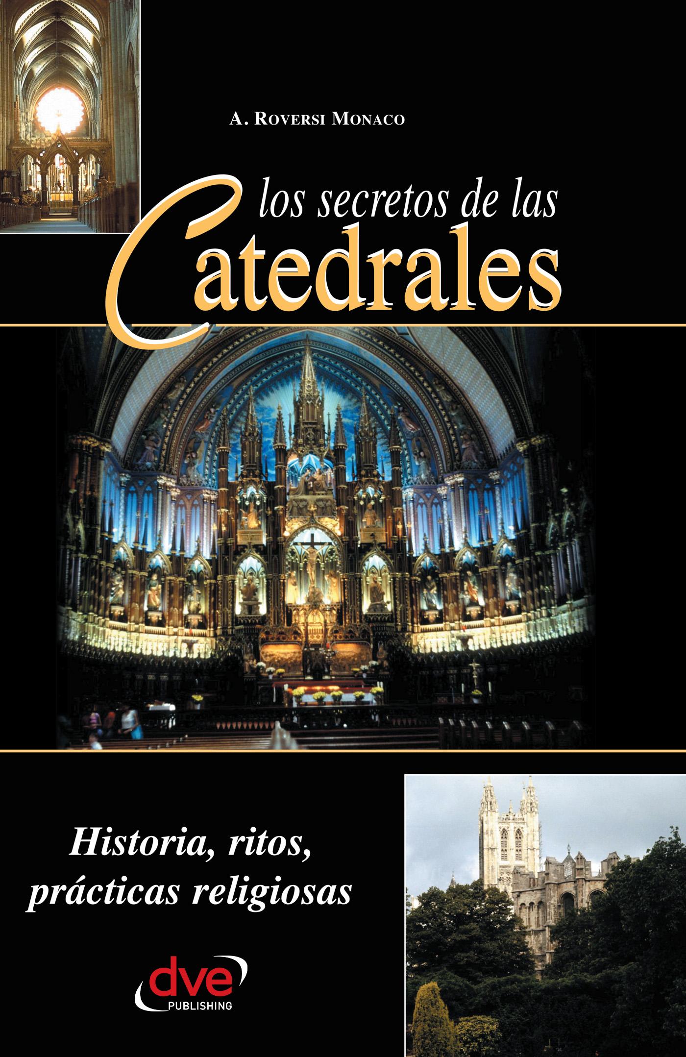 LOS SECRETOS DE LAS CATEDRALES. HISTORIA, RITOS, PRÁCTICAS RELIGIOSAS